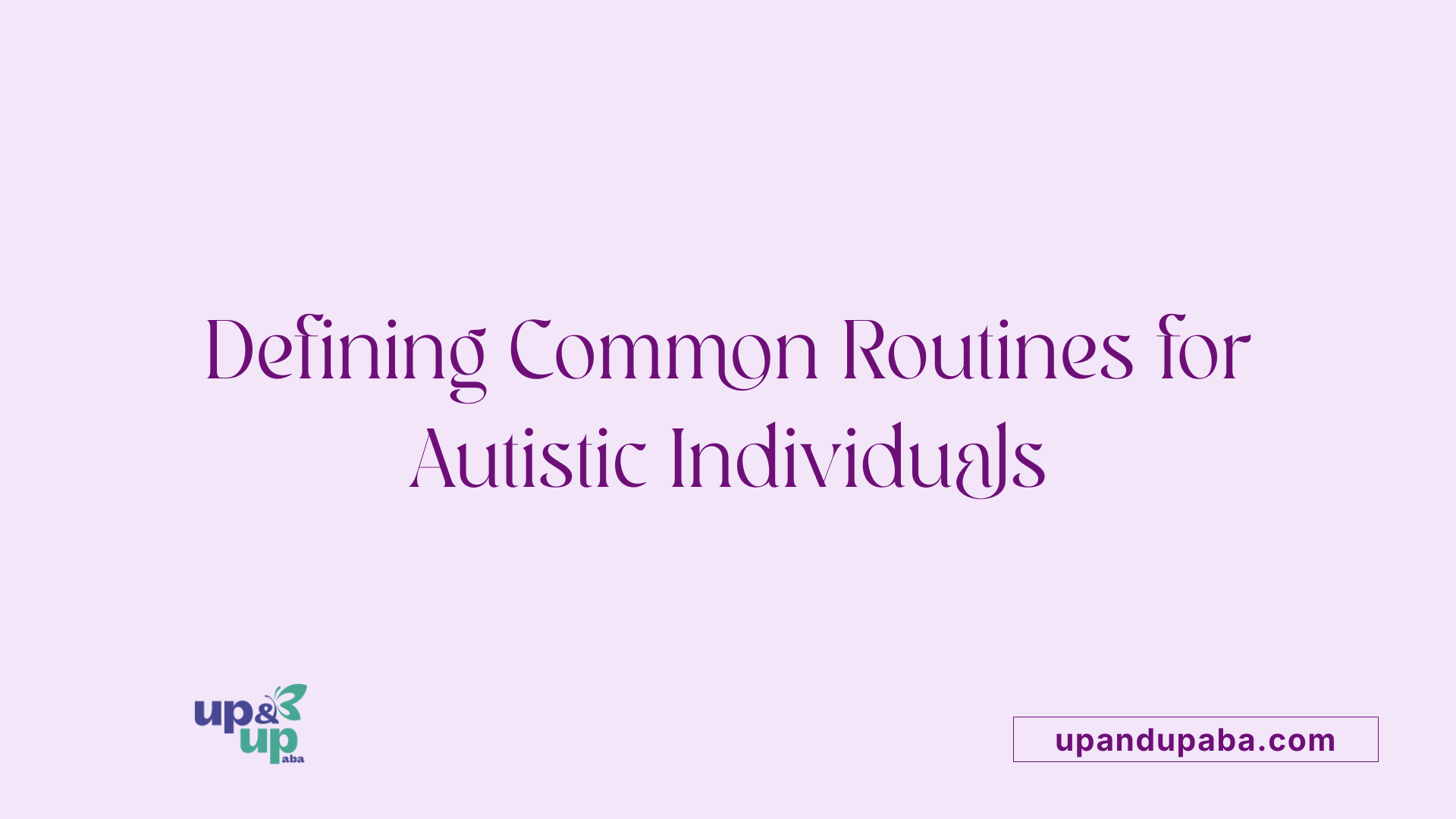 Defining Common Routines for Autistic Individuals