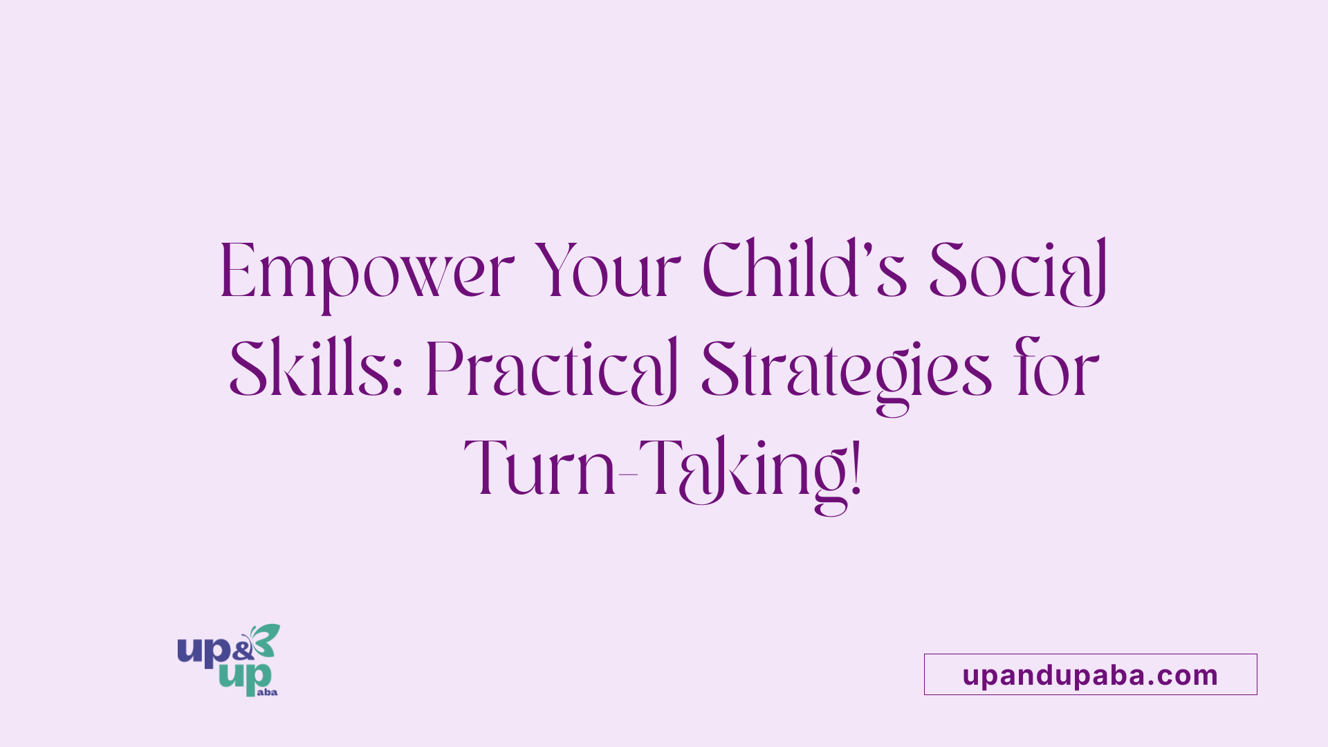 Empower Your Child's Social Skills: Practical Strategies for Turn-Taking!