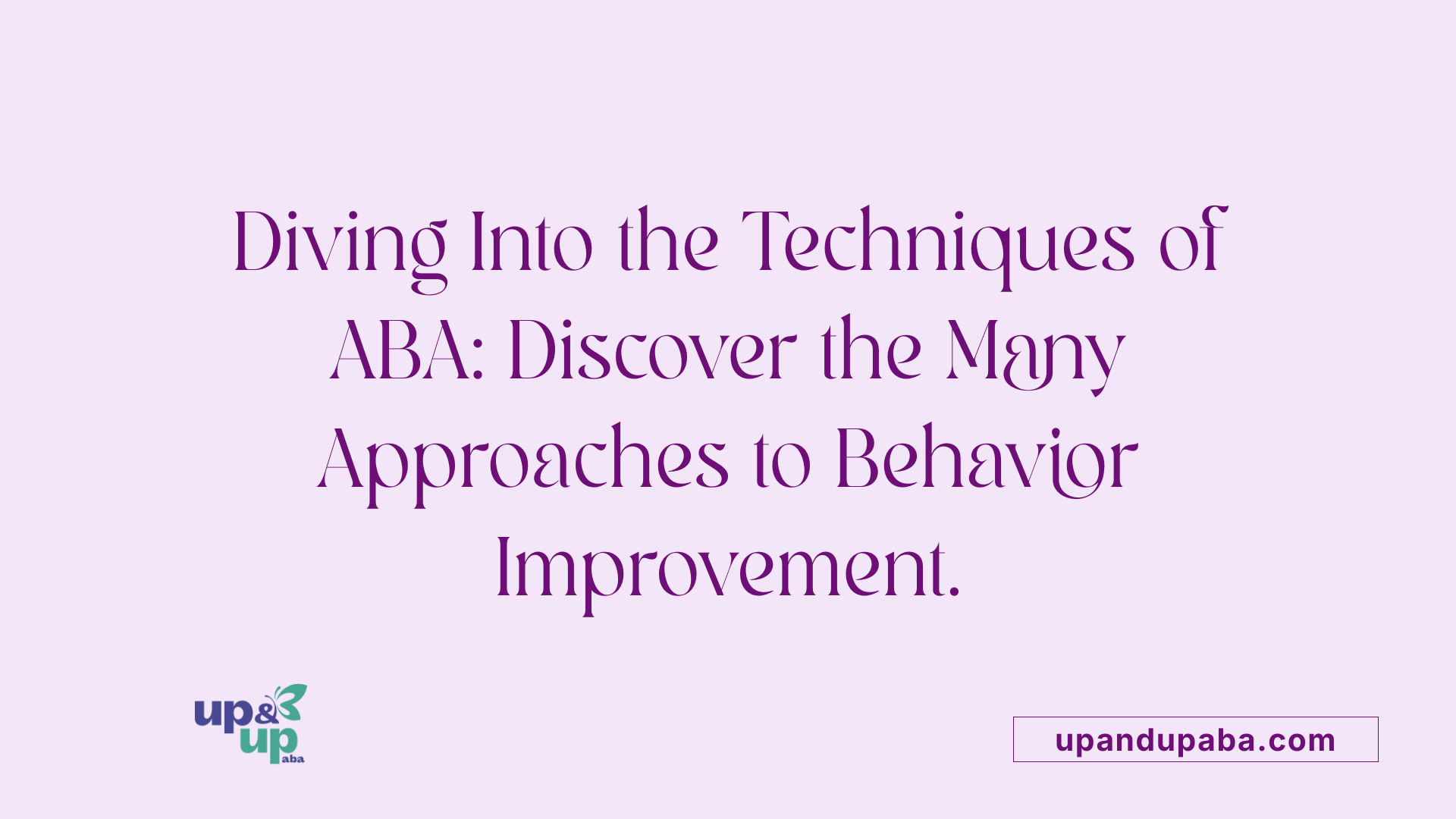 Diving Into the Techniques of ABA: Discover the Many Approaches to Behavior Improvement.