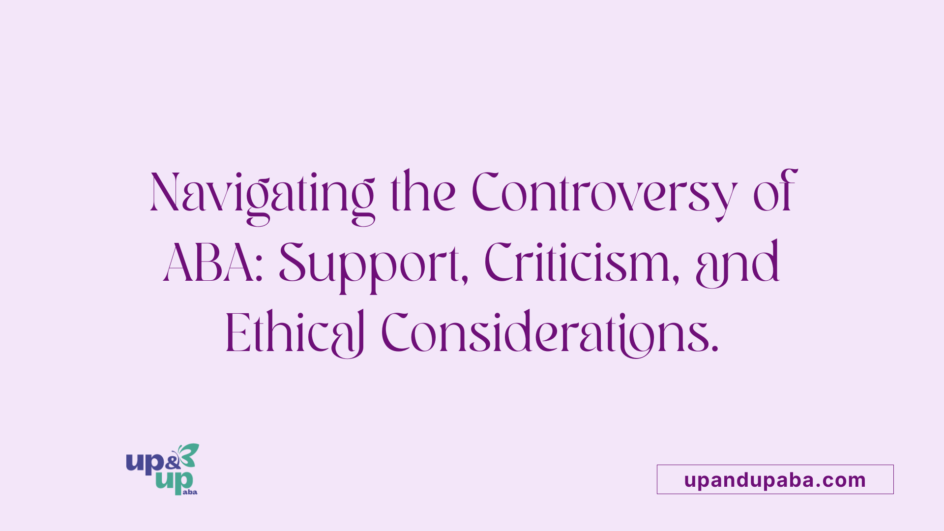 Navigating the Controversy of ABA: Support, Criticism, and Ethical Considerations.