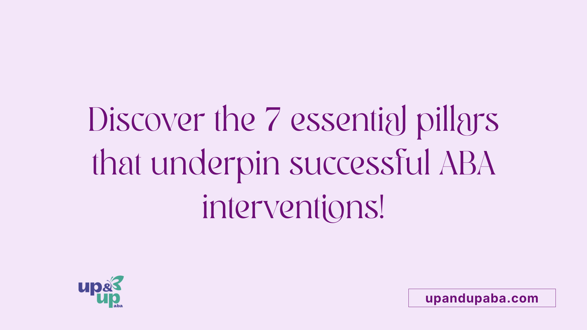 Discover the 7 essential pillars that underpin successful ABA interventions!
