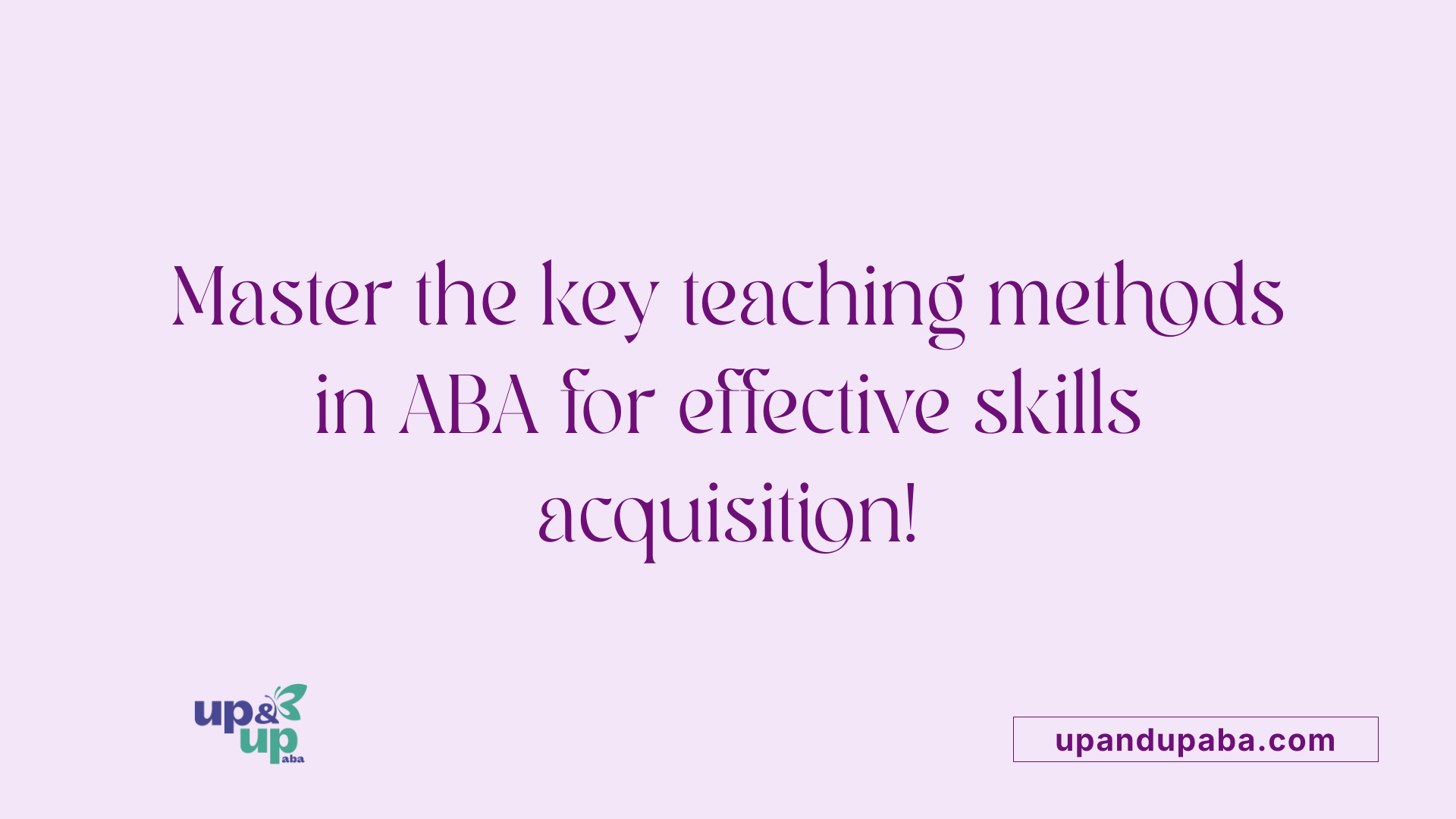 Master the key teaching methods in ABA for effective skills acquisition!