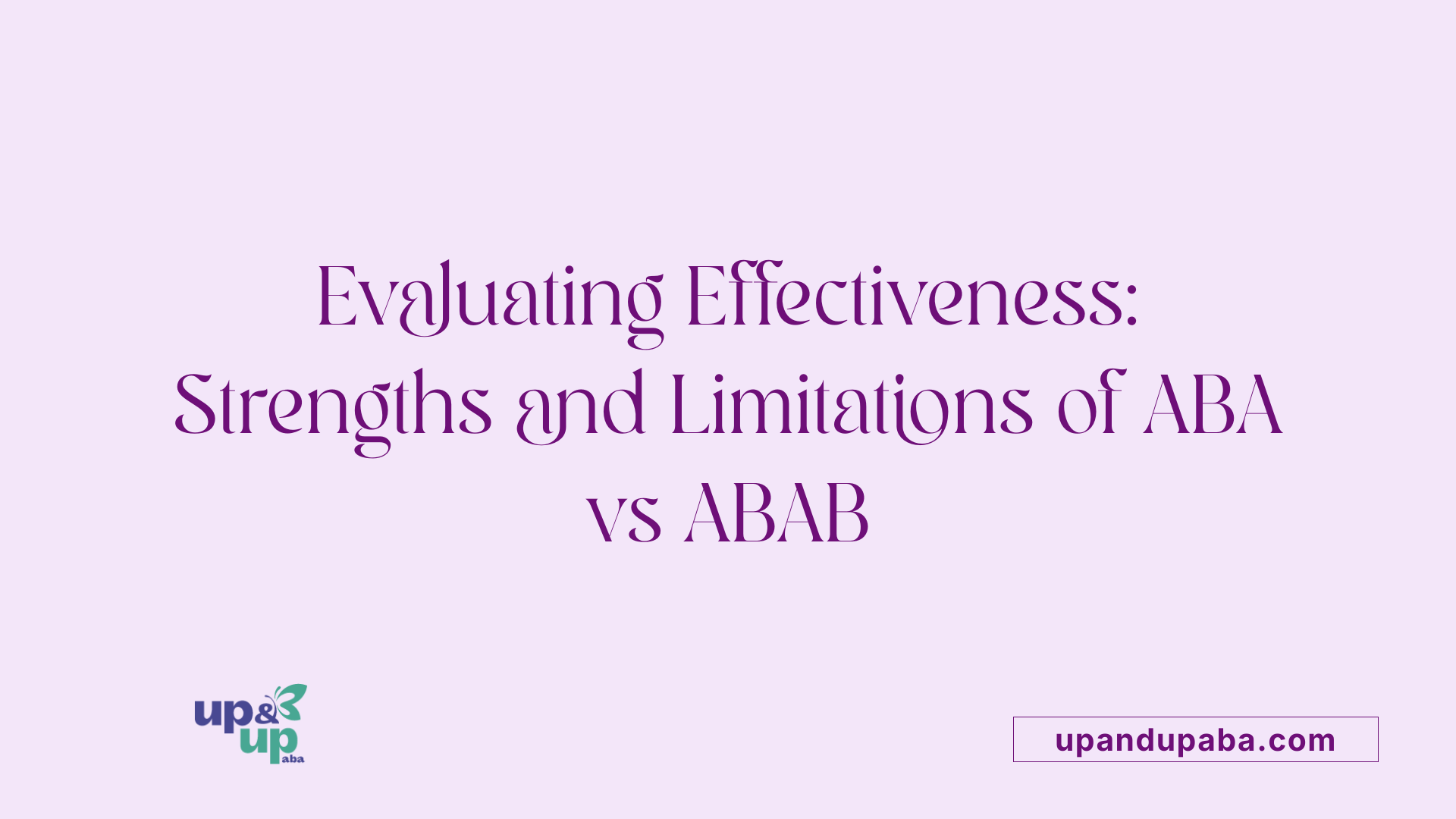 Evaluating Effectiveness: Strengths and Limitations of ABA vs ABAB