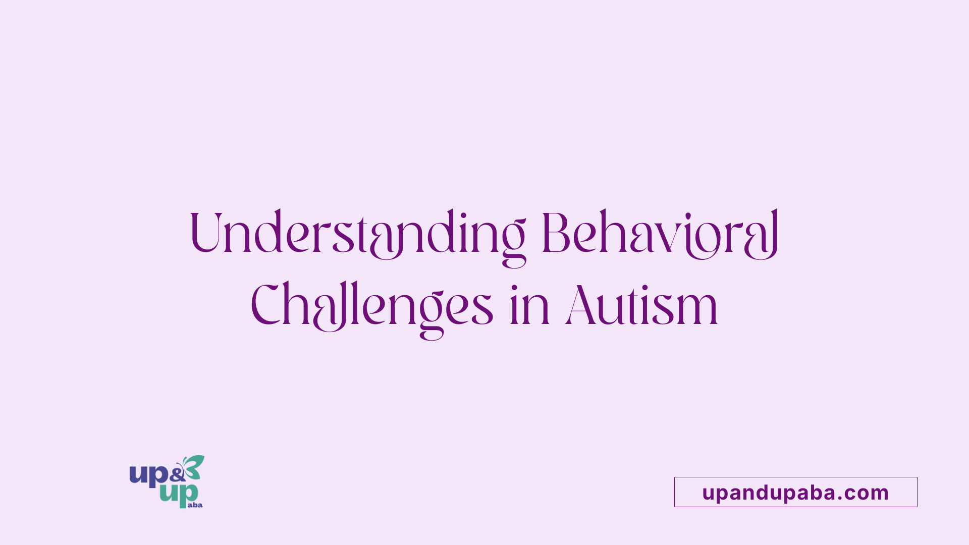 Autism Severe Behavior Problems - Up & Up ABA