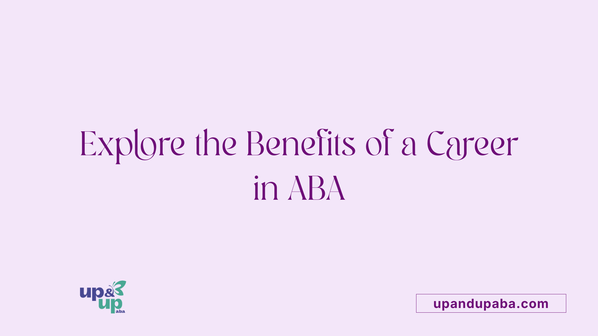 Explore the Benefits of a Career in ABA
