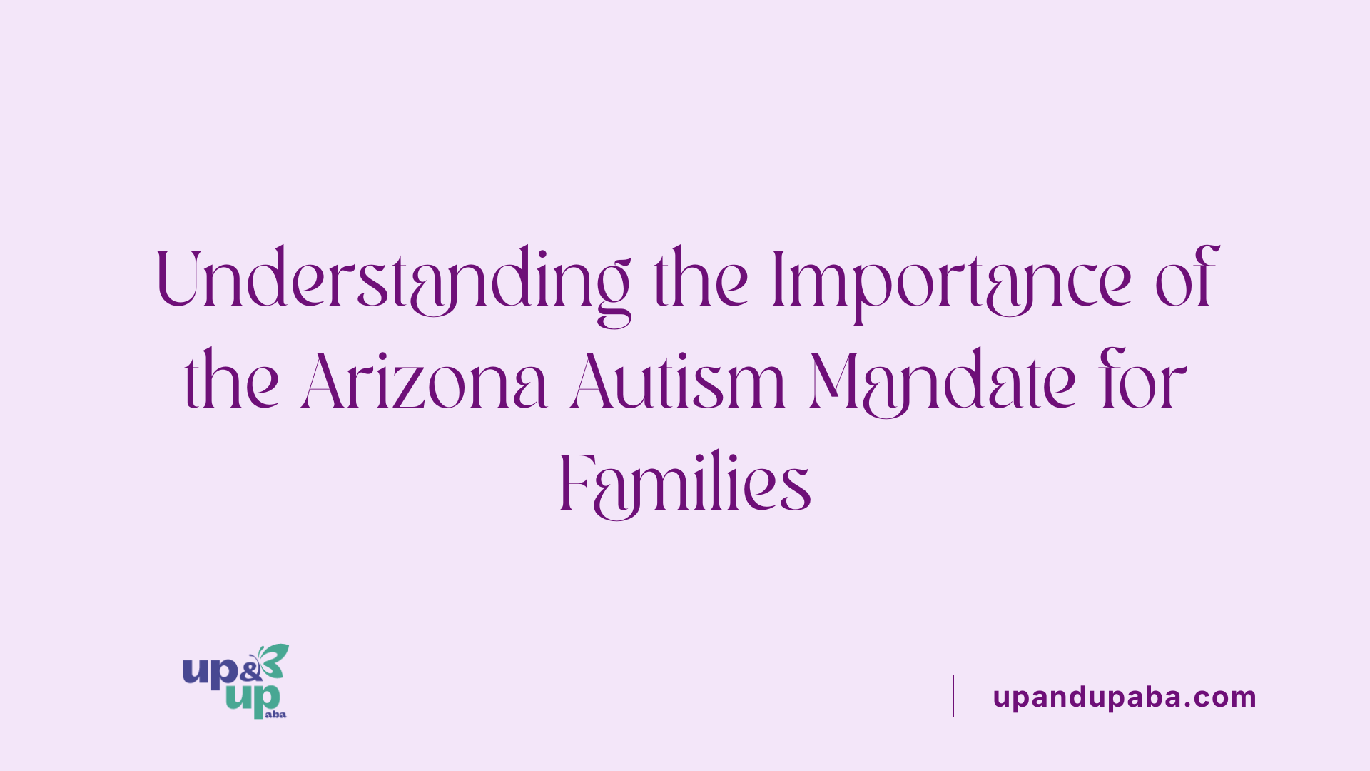 Understanding the Importance of the Arizona Autism Mandate for Families