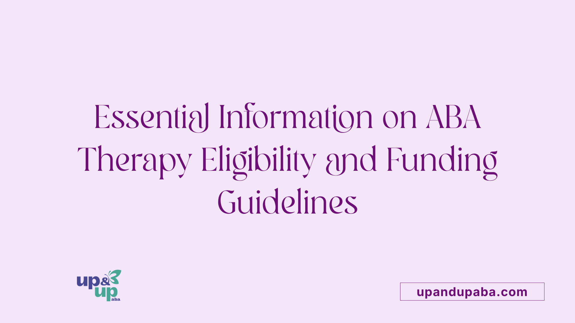 Essential Information on ABA Therapy Eligibility and Funding Guidelines