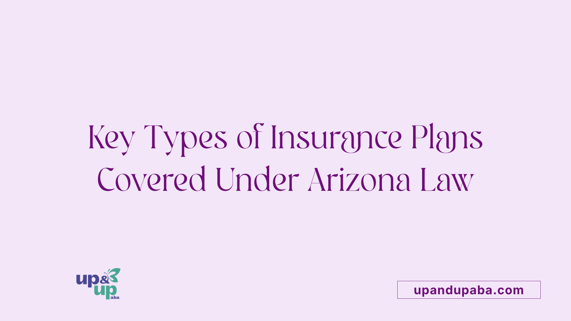 Key Types of Insurance Plans Covered Under Arizona Law
