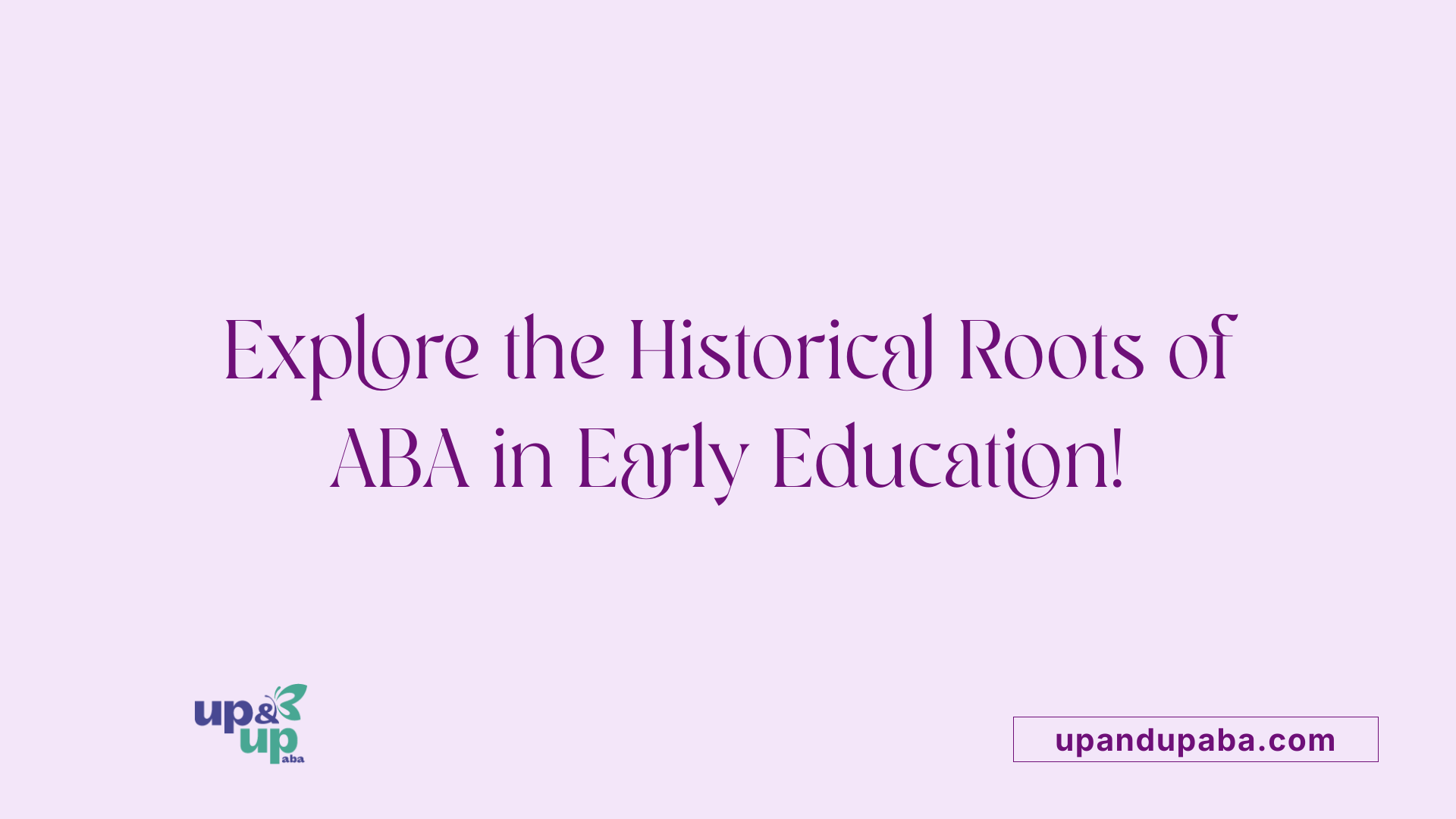 Explore the Historical Roots of ABA in Early Education!