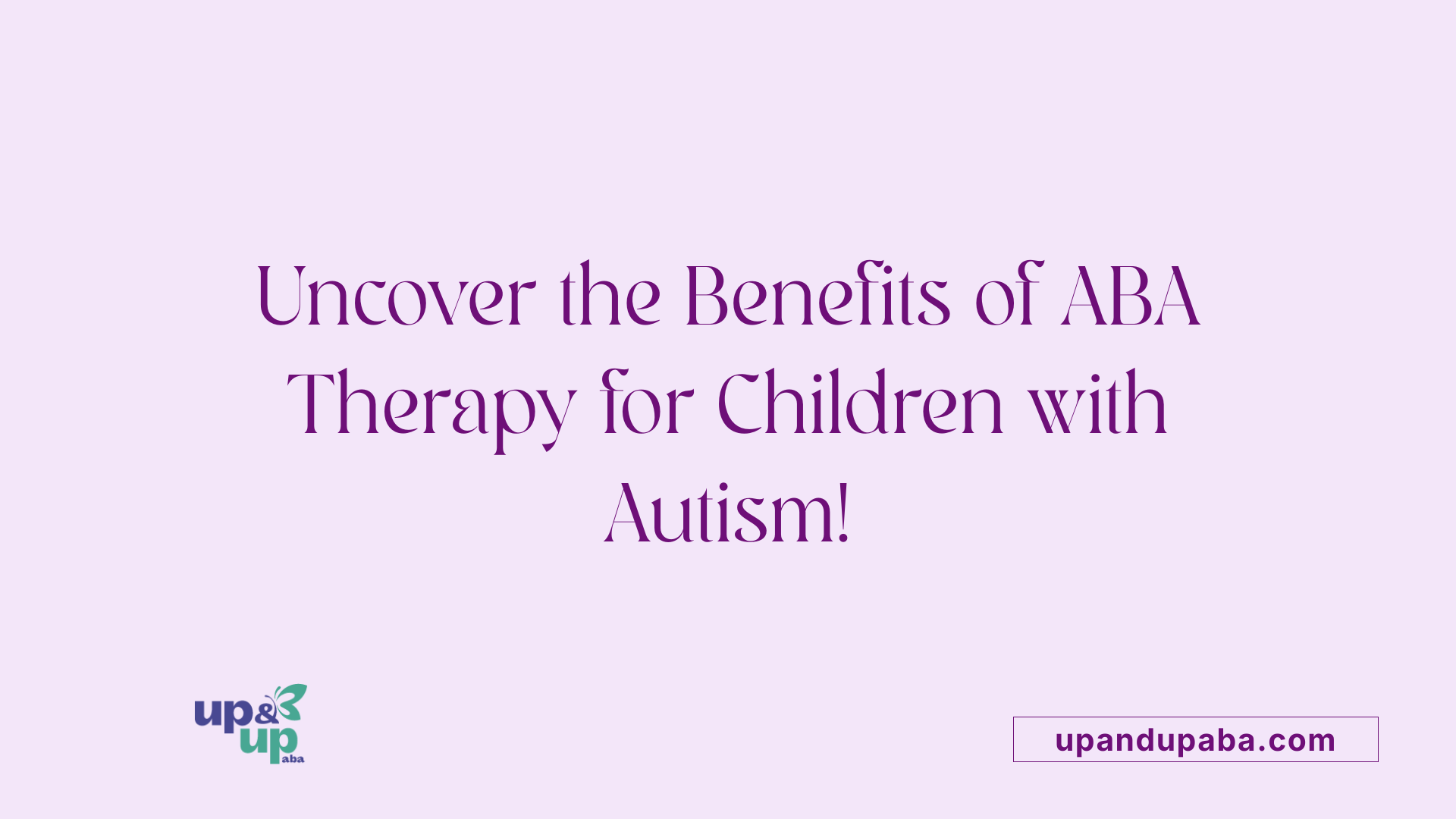 Uncover the Benefits of ABA Therapy for Children with Autism!