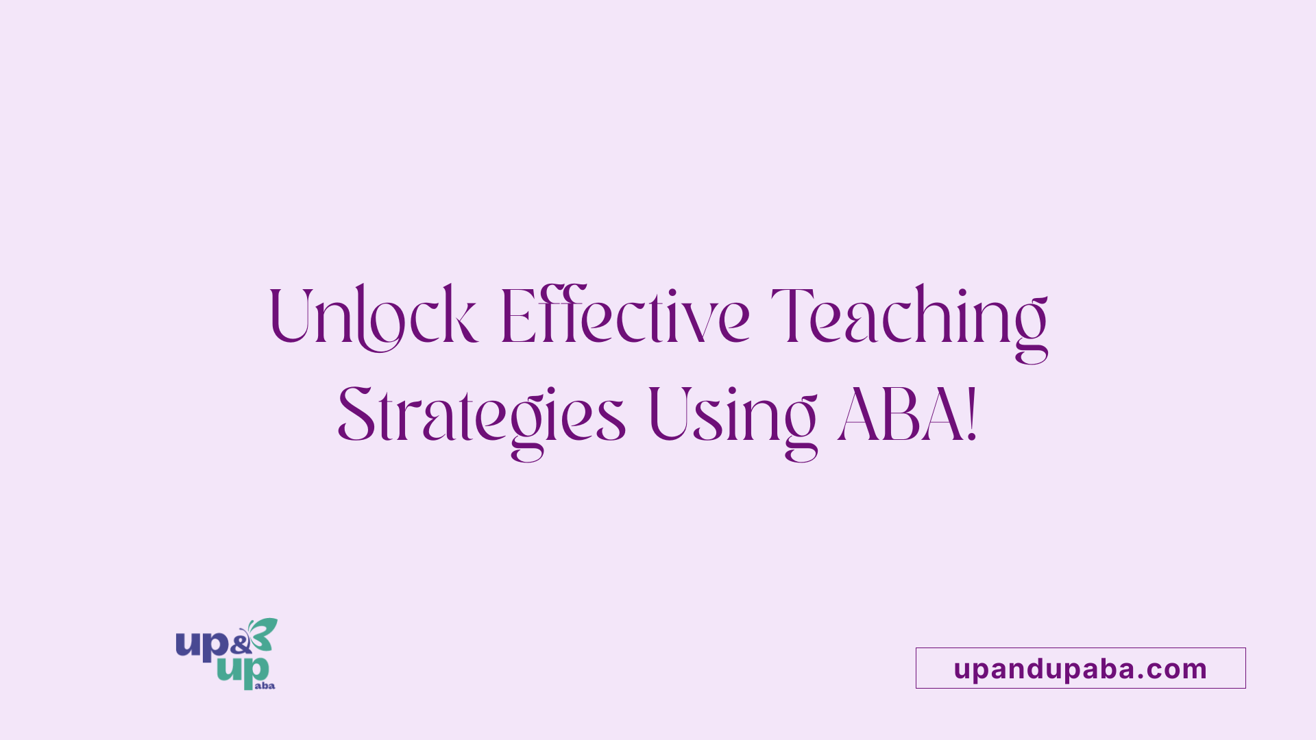 Unlock Effective Teaching Strategies Using ABA!