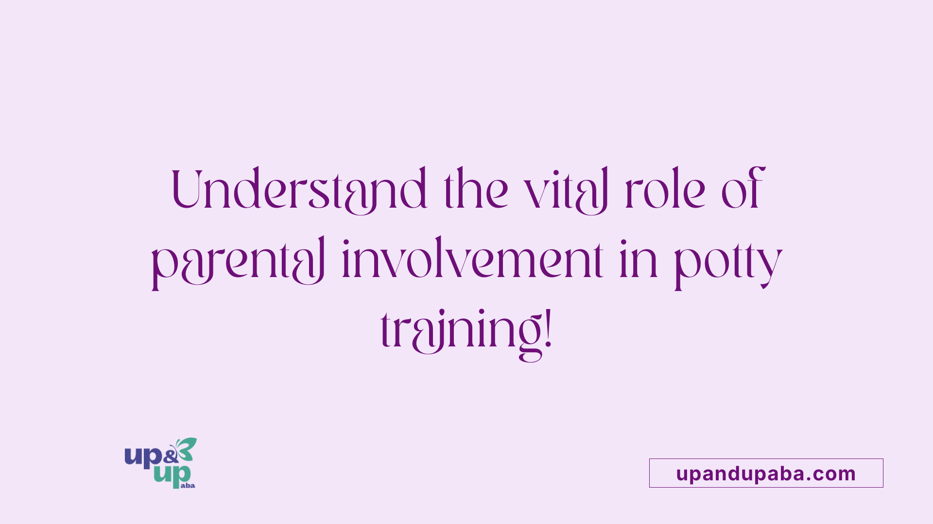 Understand the vital role of parental involvement in potty training!