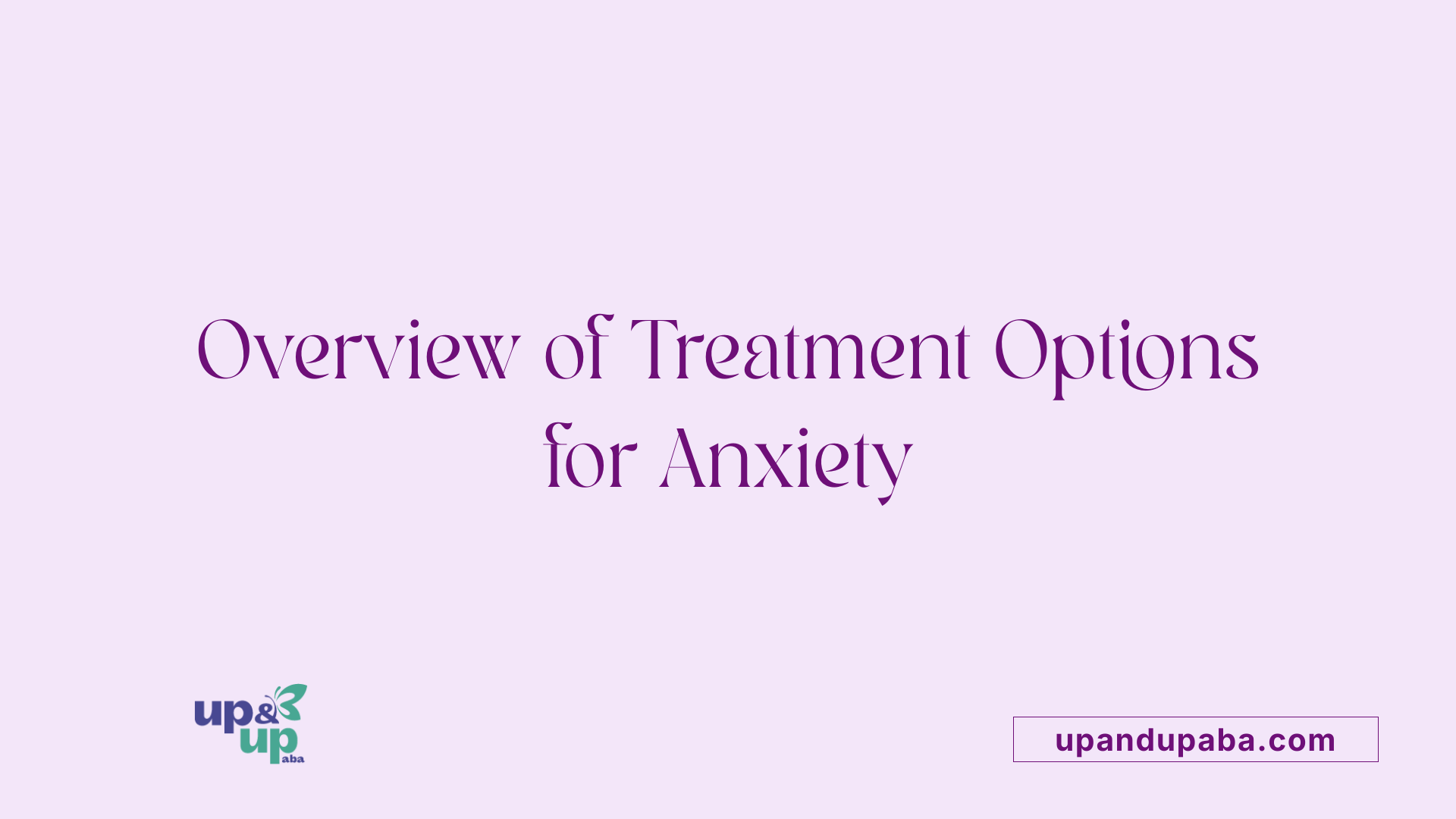 Overview of Treatment Options for Anxiety