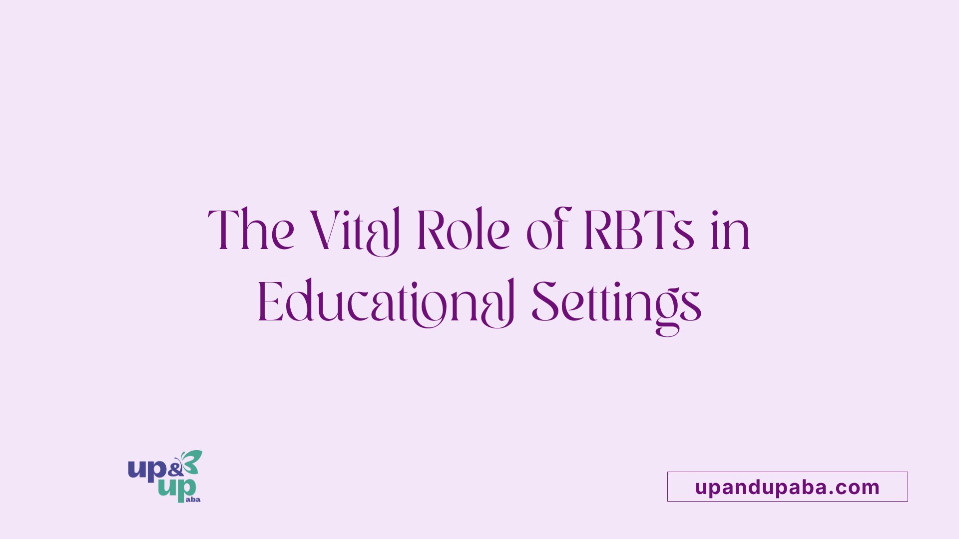 The Vital Role of RBTs in Educational Settings