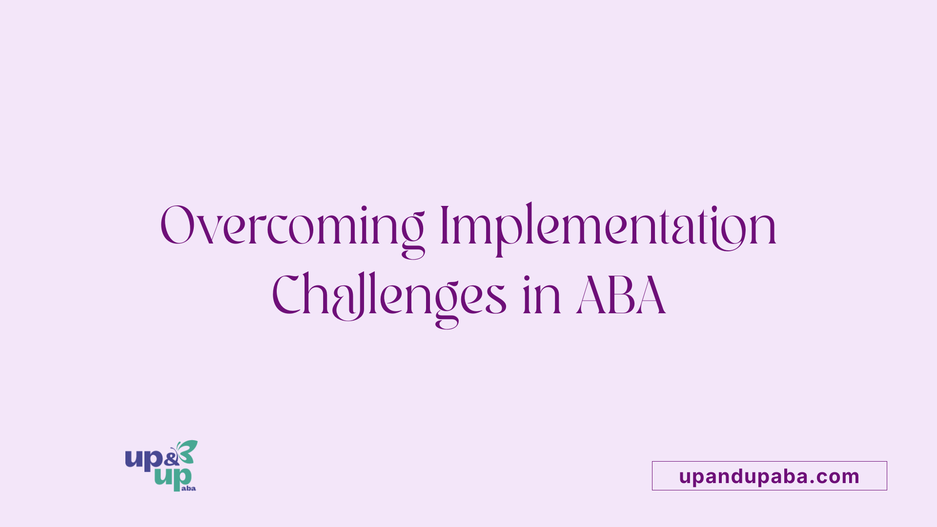 Overcoming Implementation Challenges in ABA