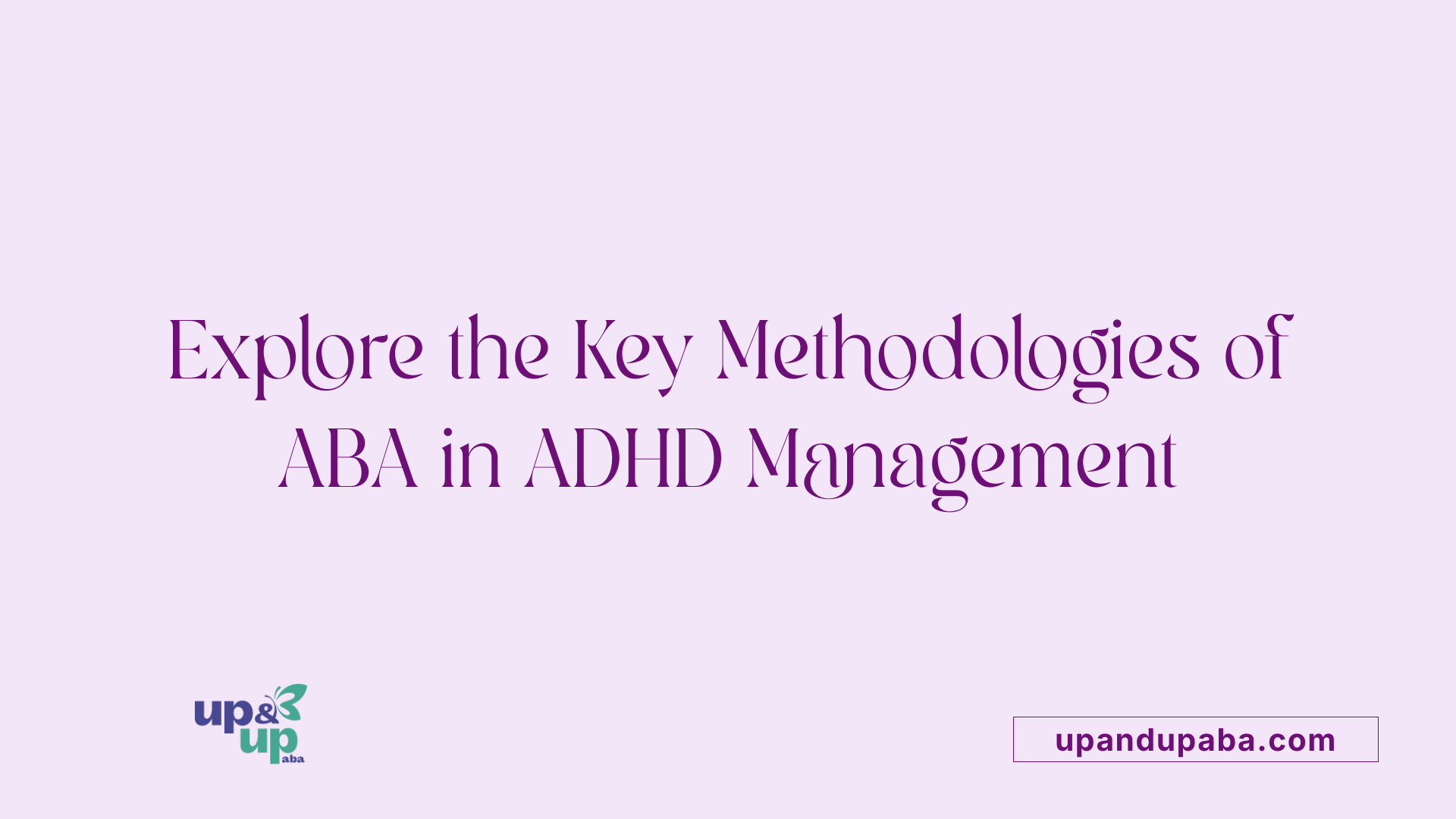 Explore the Key Methodologies of ABA in ADHD Management