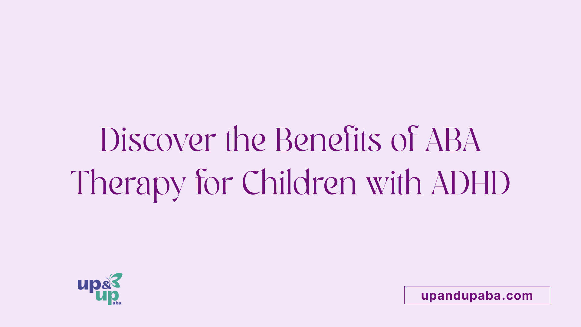 Discover the Benefits of ABA Therapy for Children with ADHD
