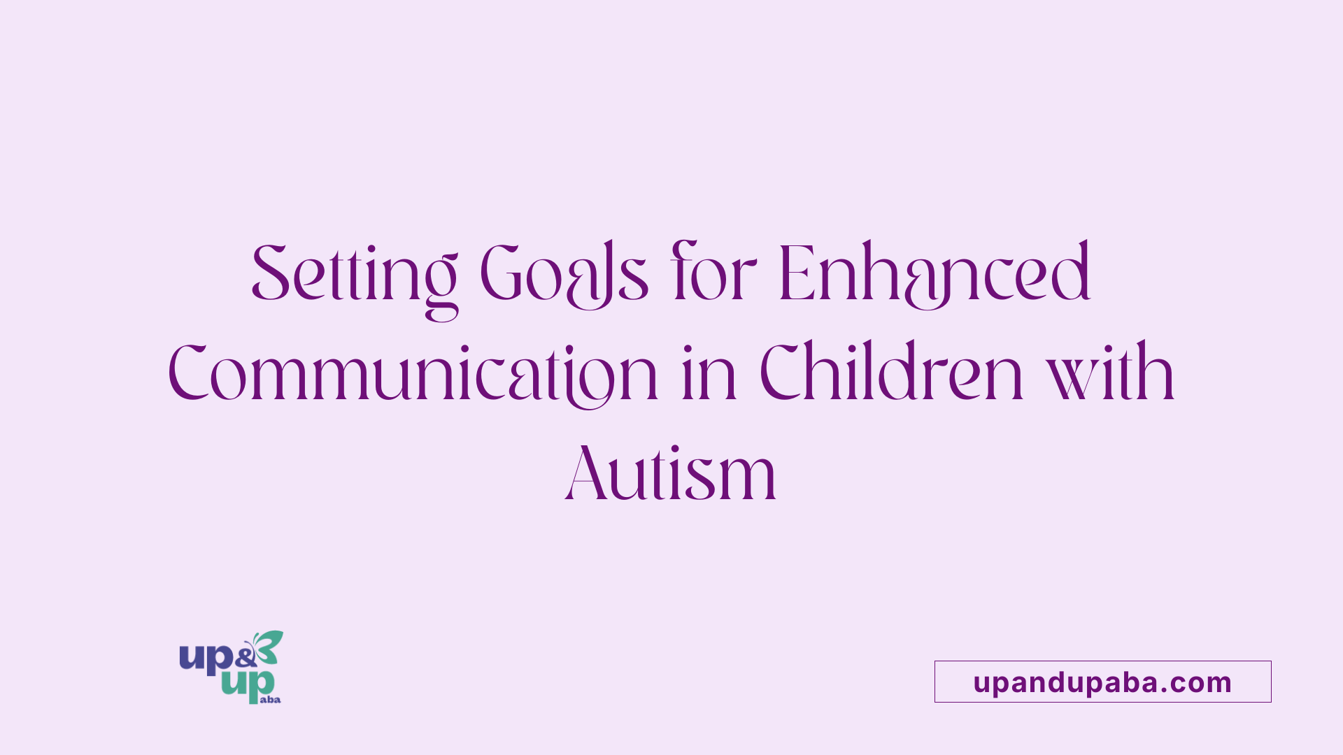 Setting Goals for Enhanced Communication in Children with Autism