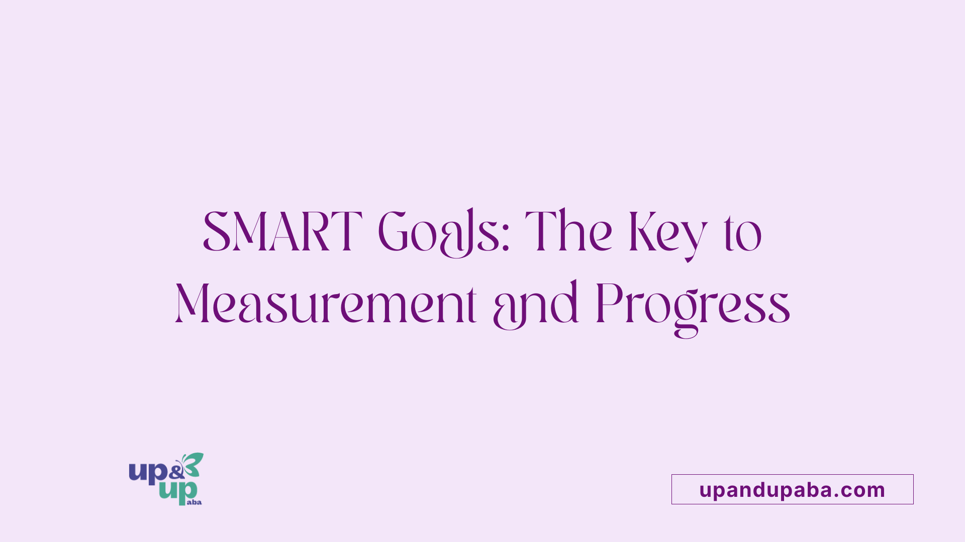 SMART Goals: The Key to Measurement and Progress