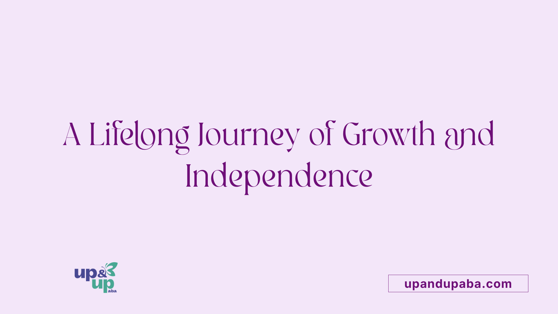 A Lifelong Journey of Growth and Independence