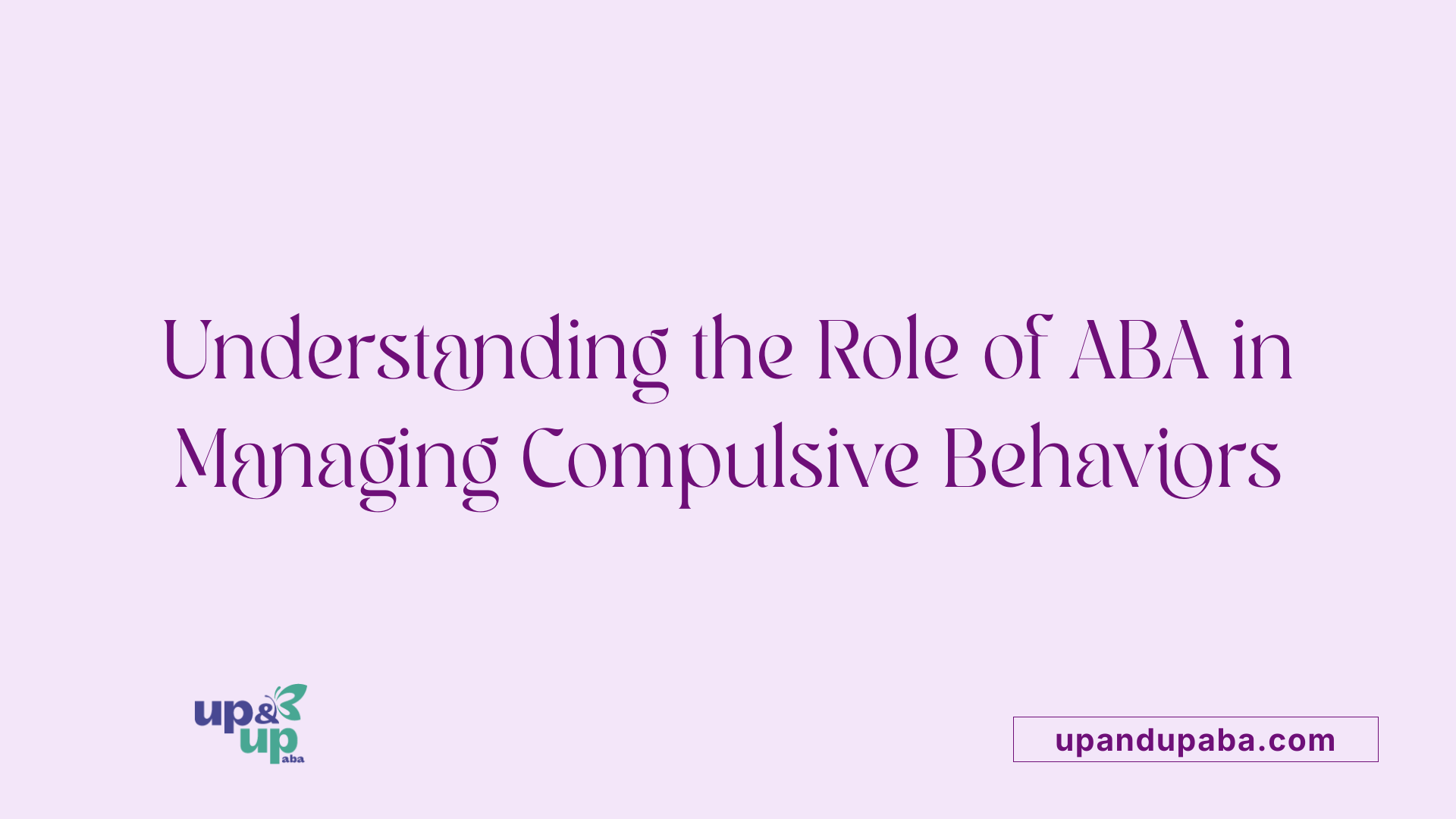 Understanding the Role of ABA in Managing Compulsive Behaviors