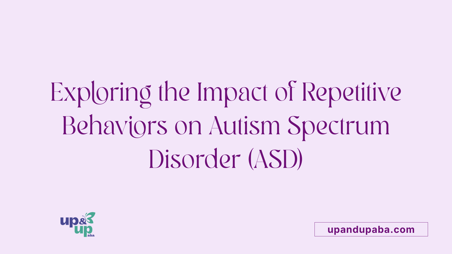 Exploring the Impact of Repetitive Behaviors on Autism Spectrum Disorder (ASD)