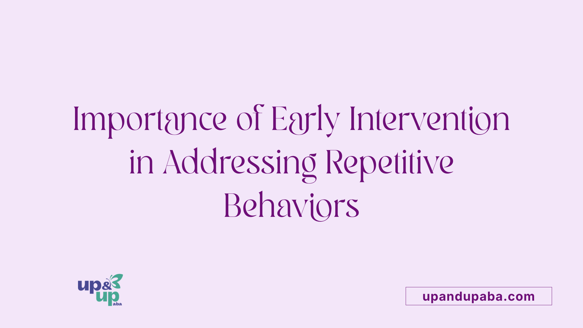 Importance of Early Intervention in Addressing Repetitive Behaviors
