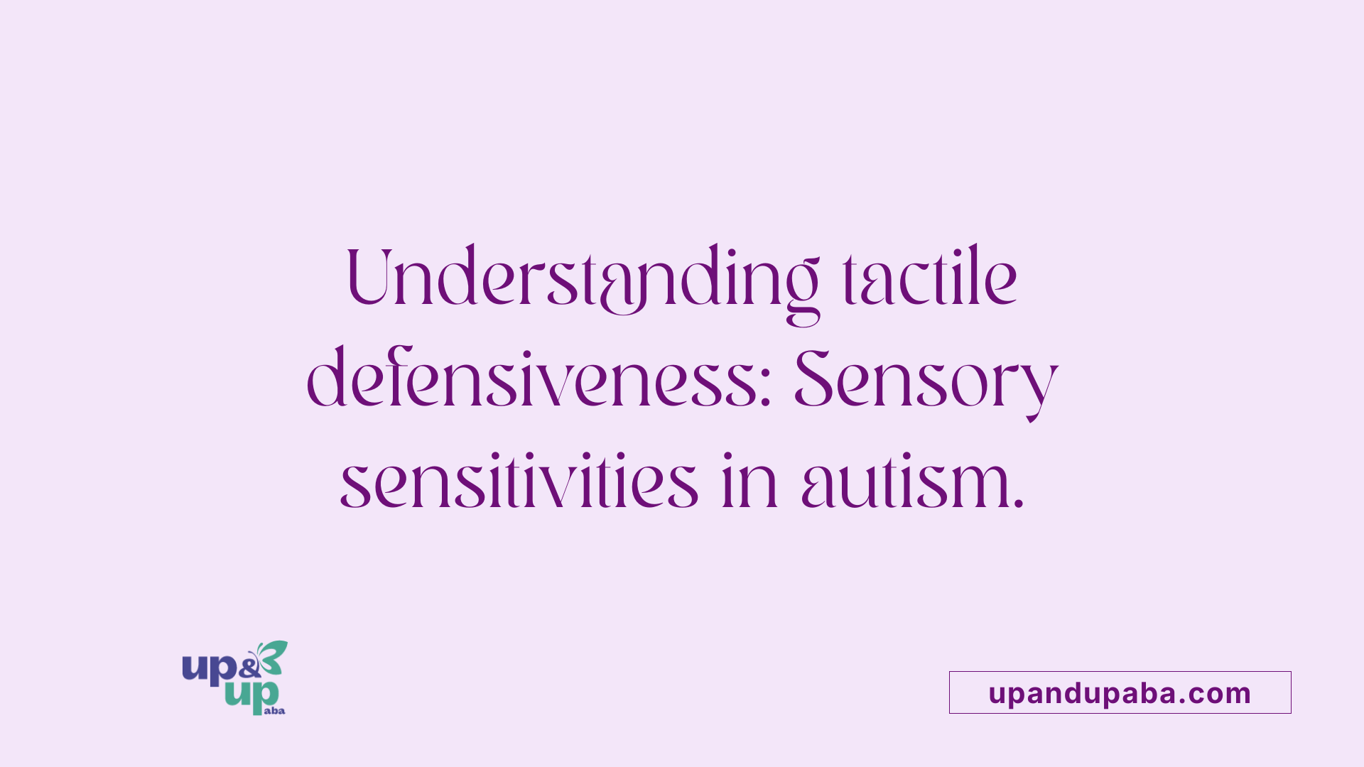 Understanding tactile defensiveness: Sensory sensitivities in autism.