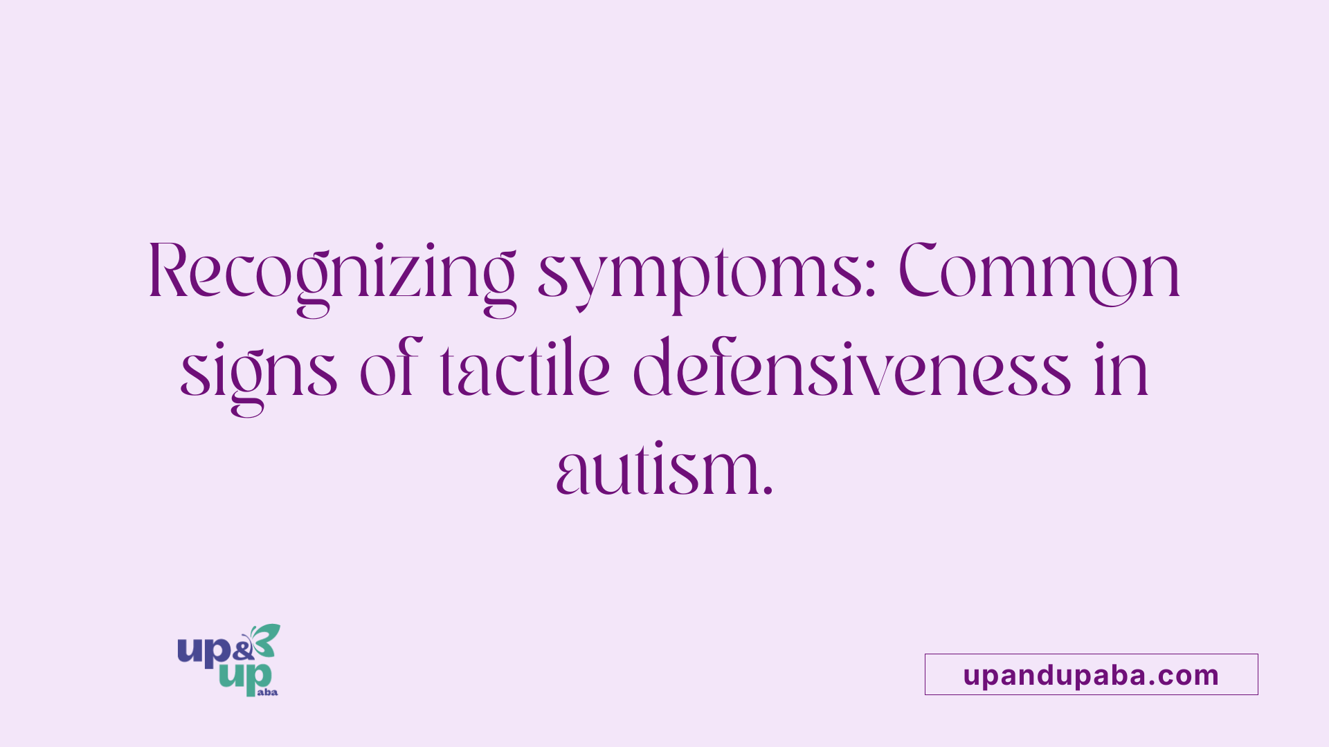 Recognizing symptoms: Common signs of tactile defensiveness in autism.