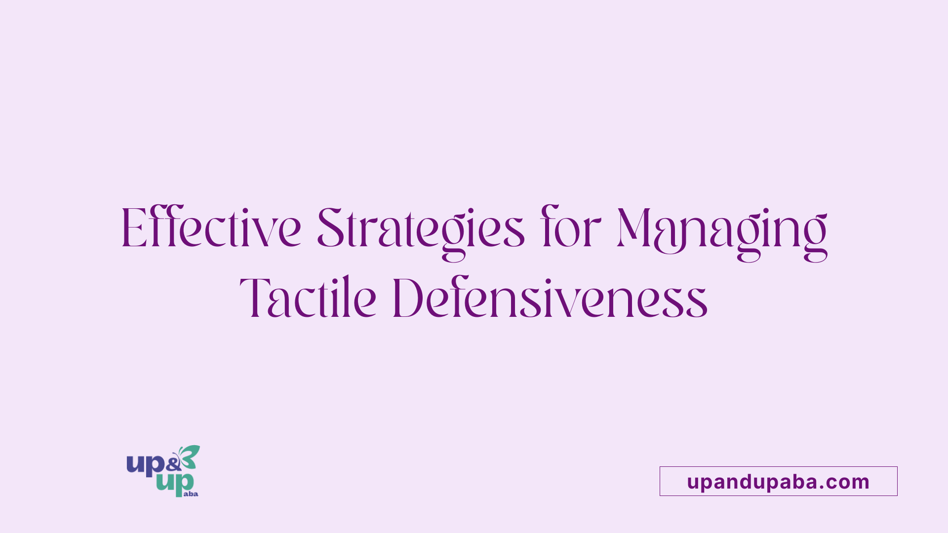 Effective Strategies for Managing Tactile Defensiveness