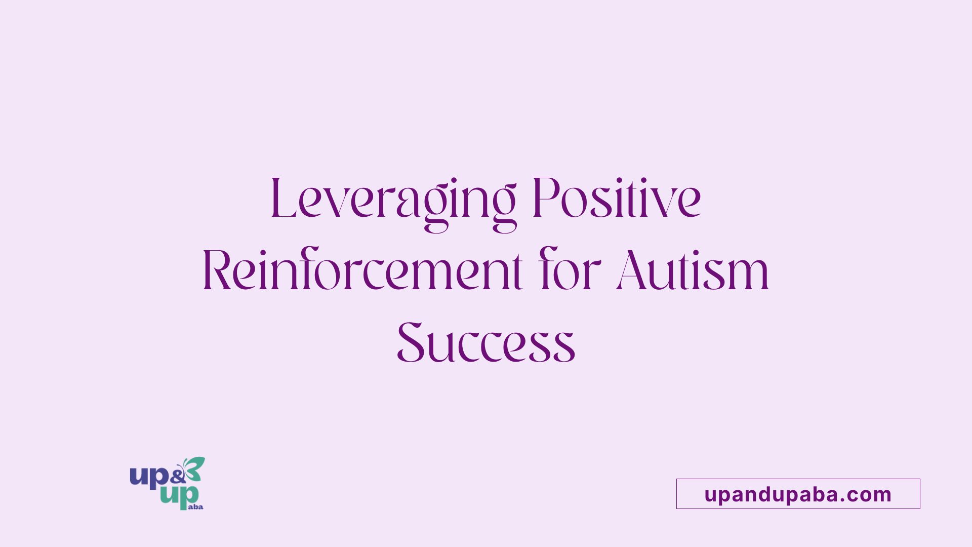 Leveraging Positive Reinforcement for Autism Success