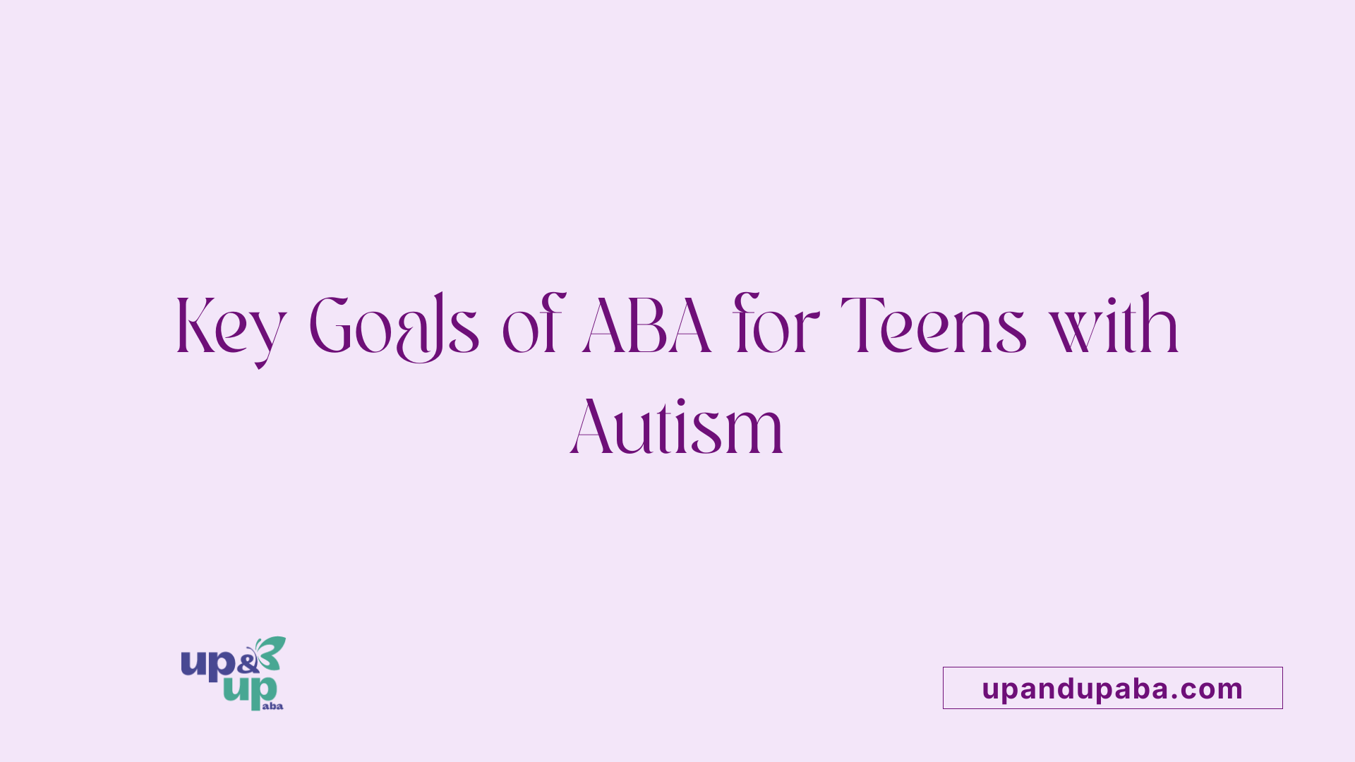 Key Goals of ABA for Teens with Autism