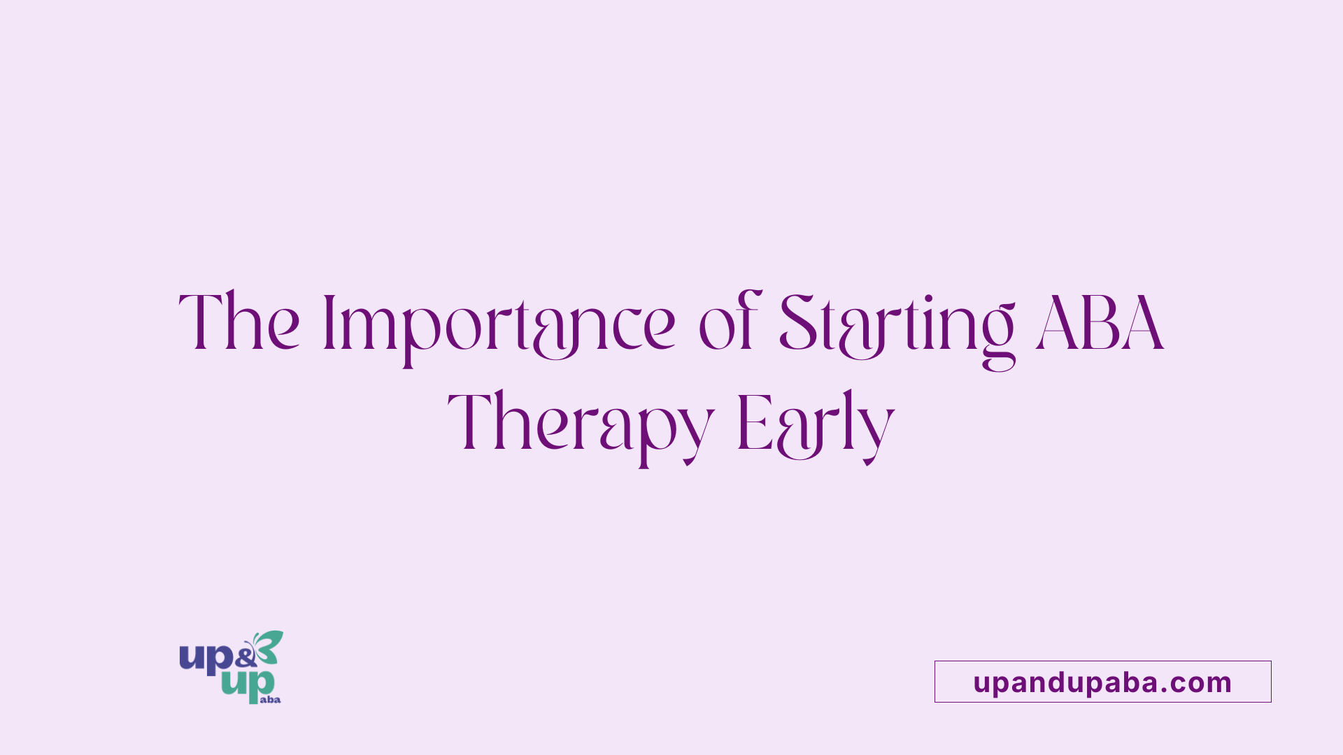 The Importance of Starting ABA Therapy Early