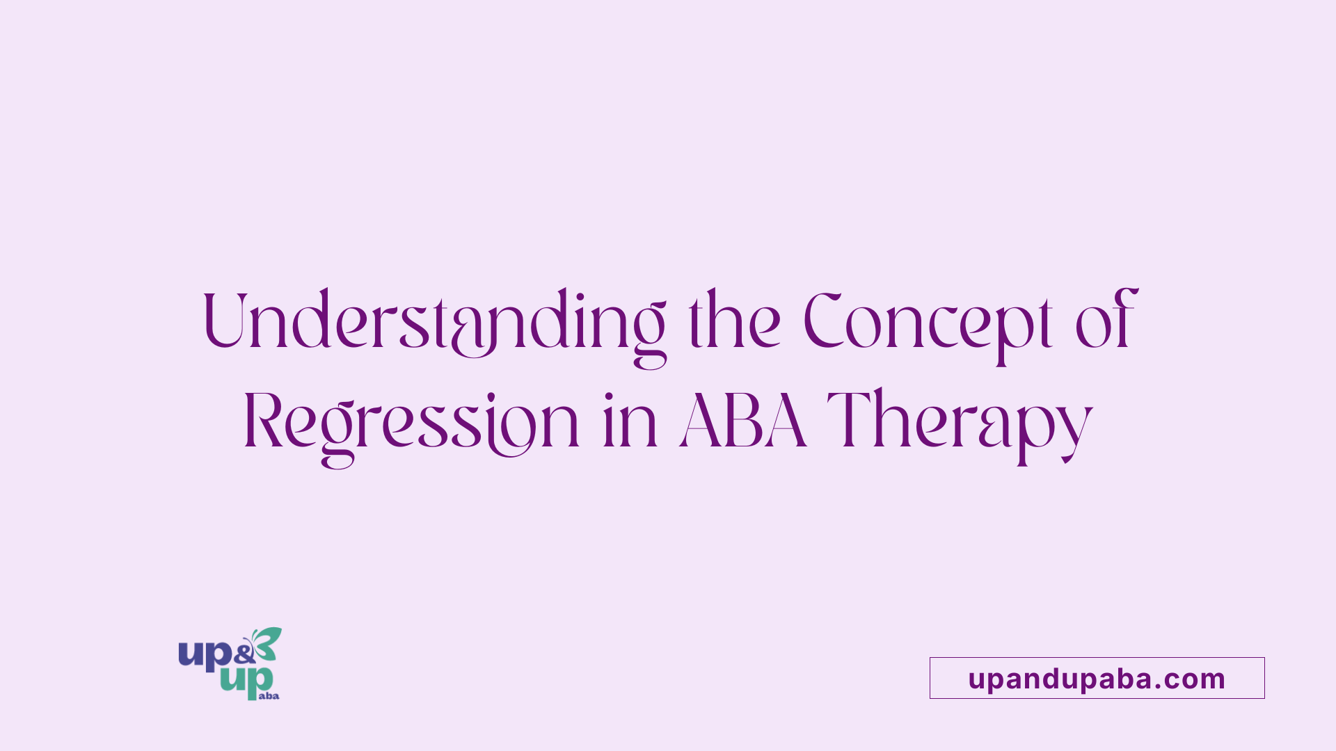 Understanding the Concept of Regression in ABA Therapy
