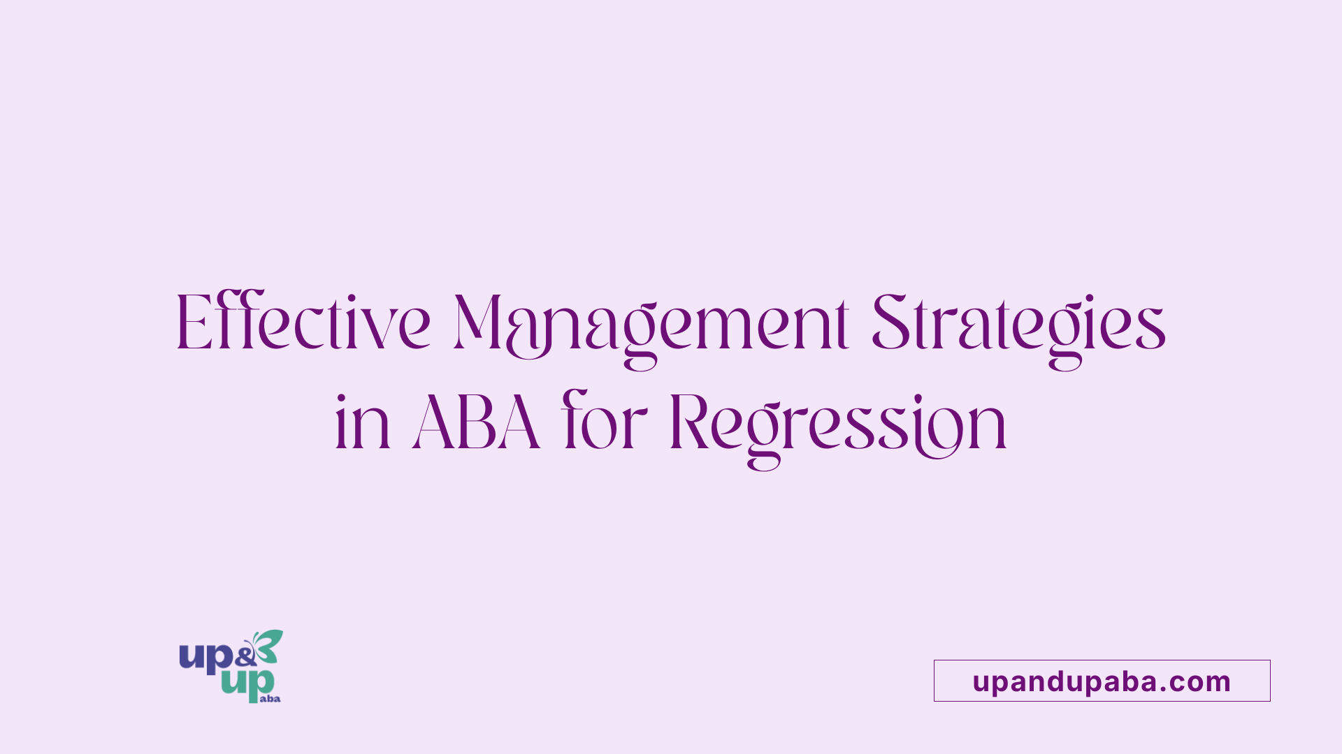 Effective Management Strategies in ABA for Regression