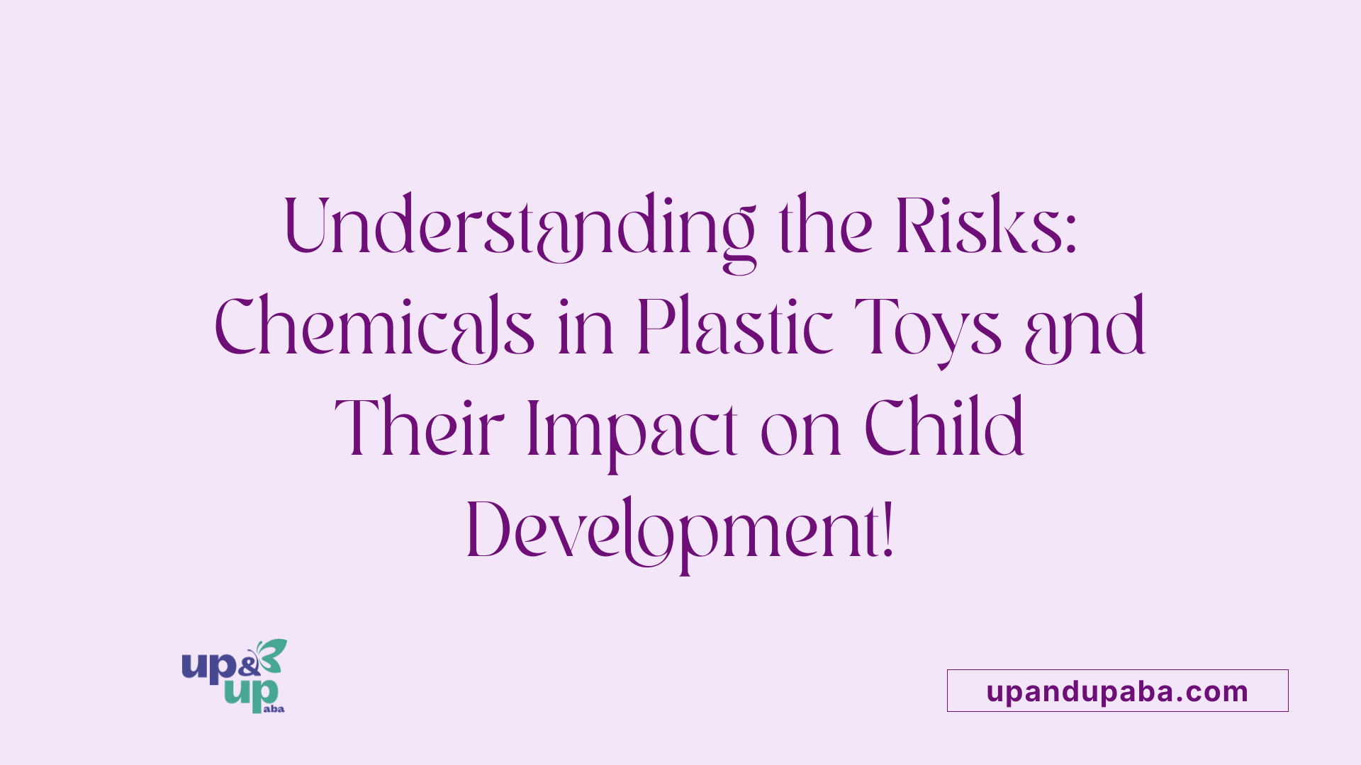 Understanding the Risks: Chemicals in Plastic Toys and Their Impact on Child Development!