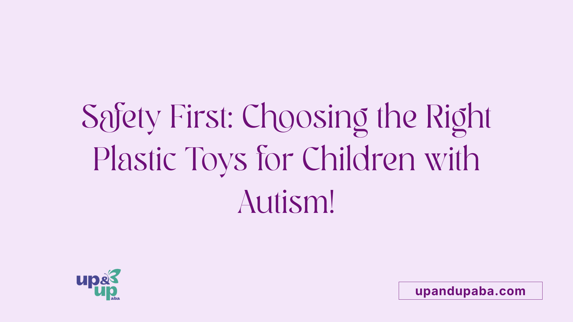 Safety First: Choosing the Right Plastic Toys for Children with Autism!