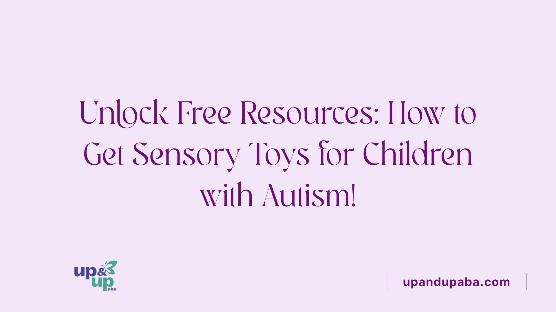 Unlock Free Resources: How to Get Sensory Toys for Children with Autism!