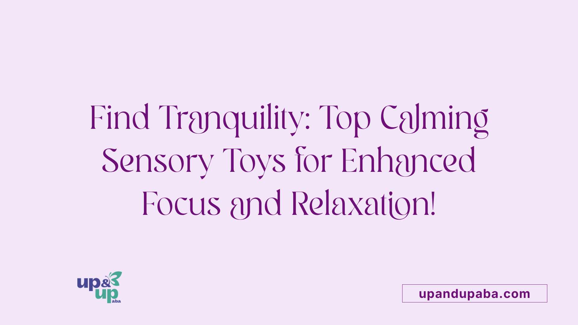 Find Tranquility: Top Calming Sensory Toys for Enhanced Focus and Relaxation!