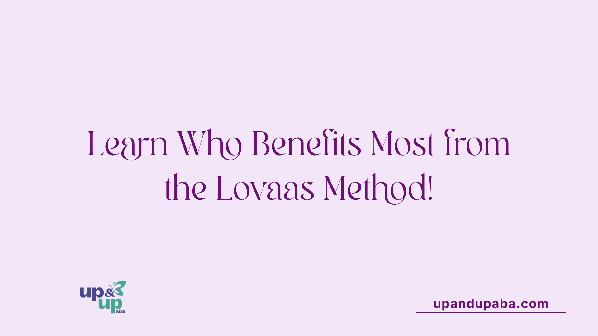 Learn Who Benefits Most from the Lovaas Method!