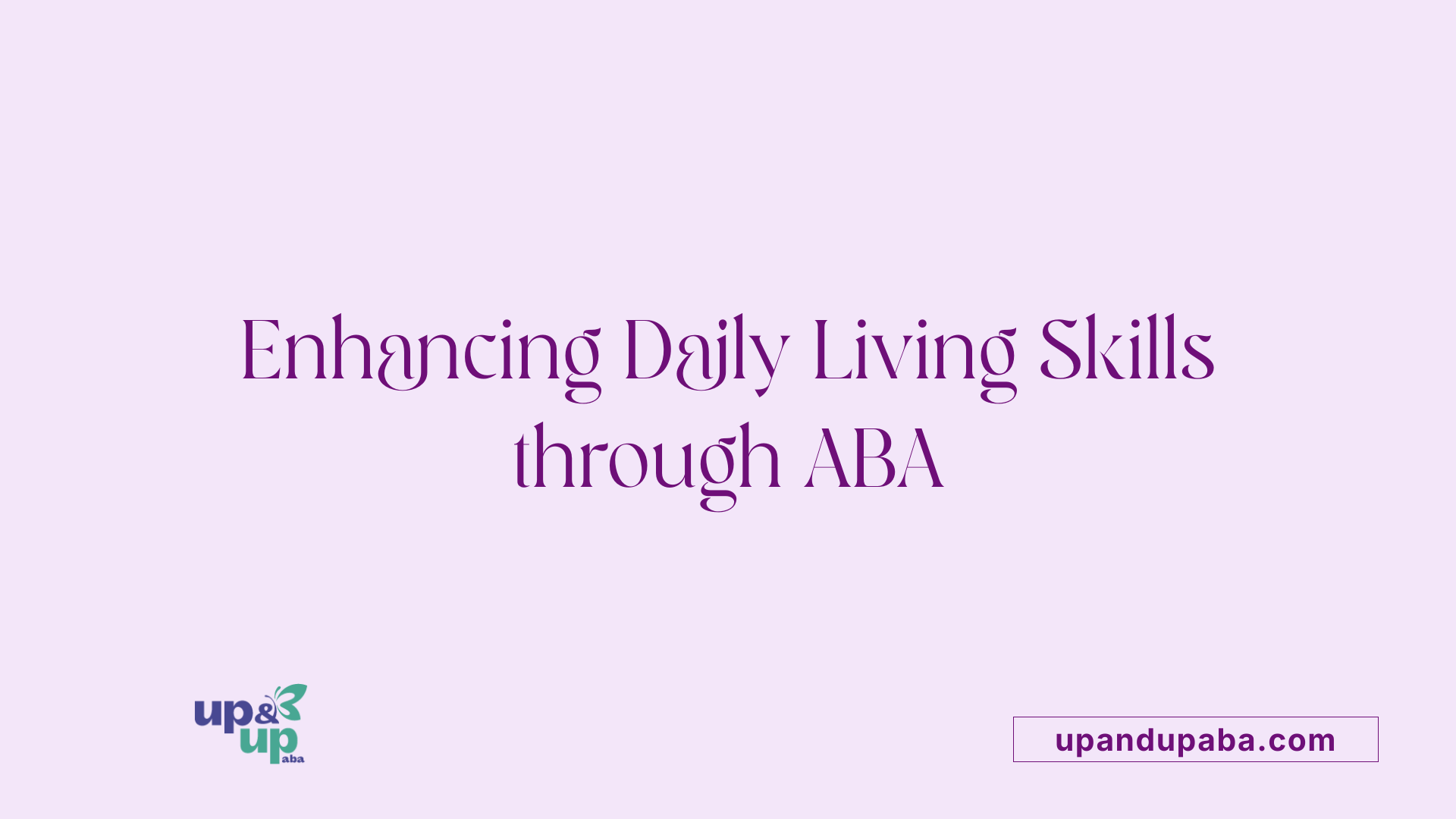 Enhancing Daily Living Skills through ABA