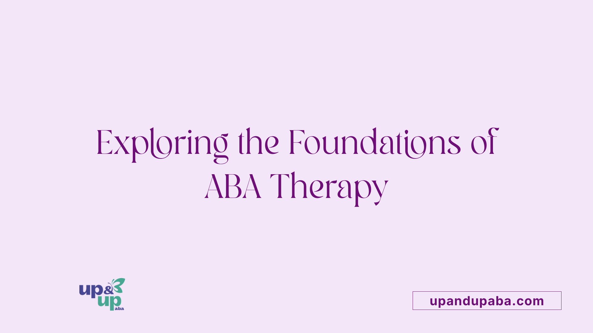 Exploring the Foundations of ABA Therapy