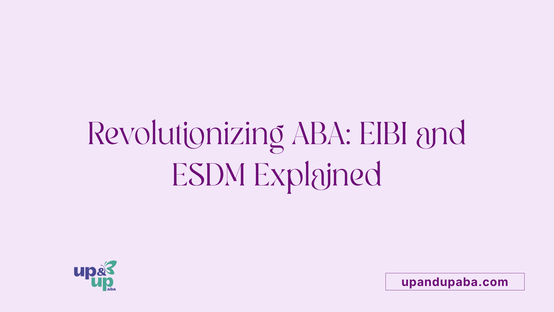 Revolutionizing ABA: EIBI and ESDM Explained