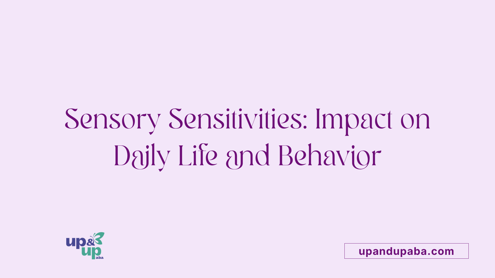 Sensory Sensitivities: Impact on Daily Life and Behavior