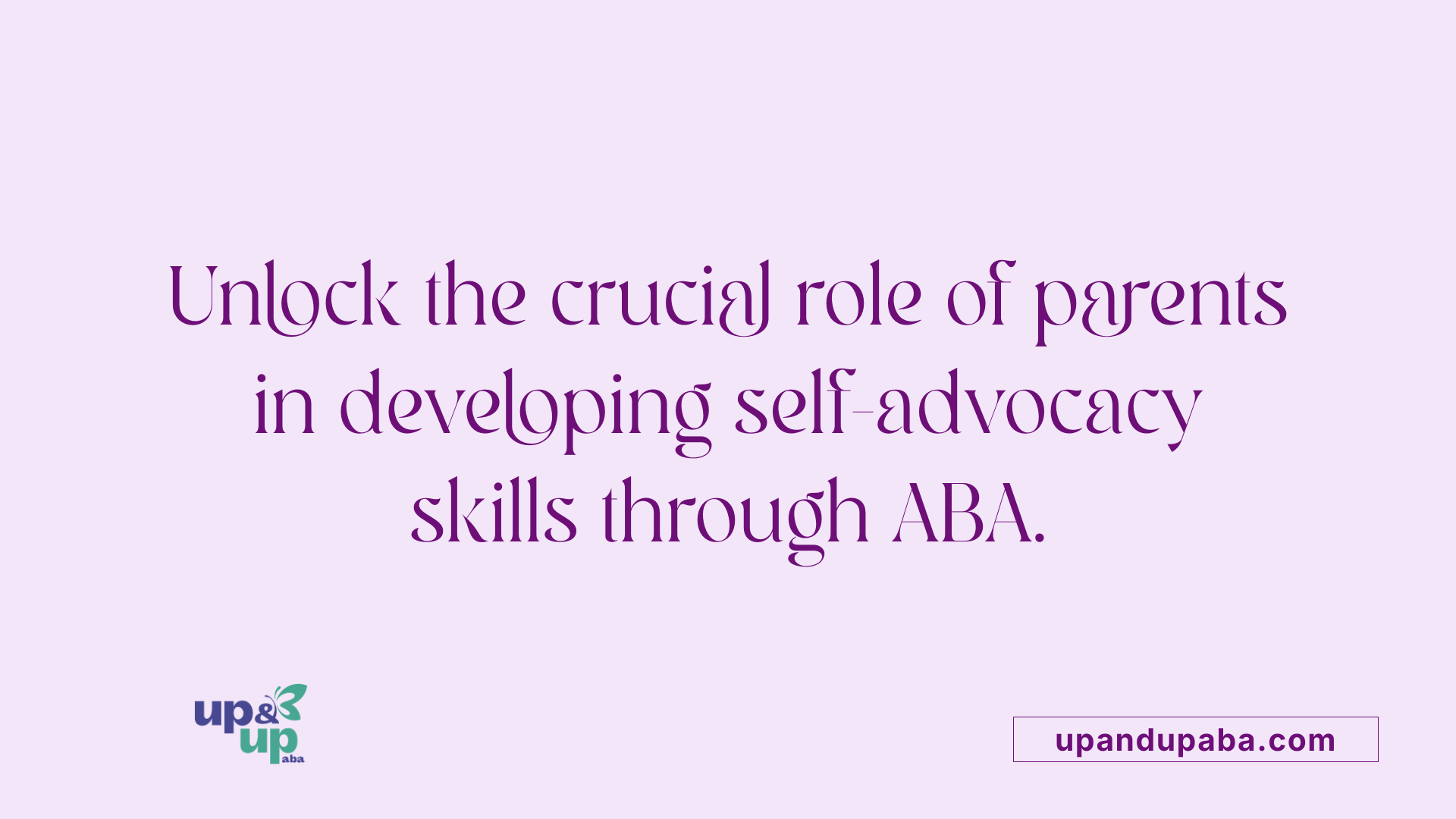 Unlock the crucial role of parents in developing self-advocacy skills through ABA.