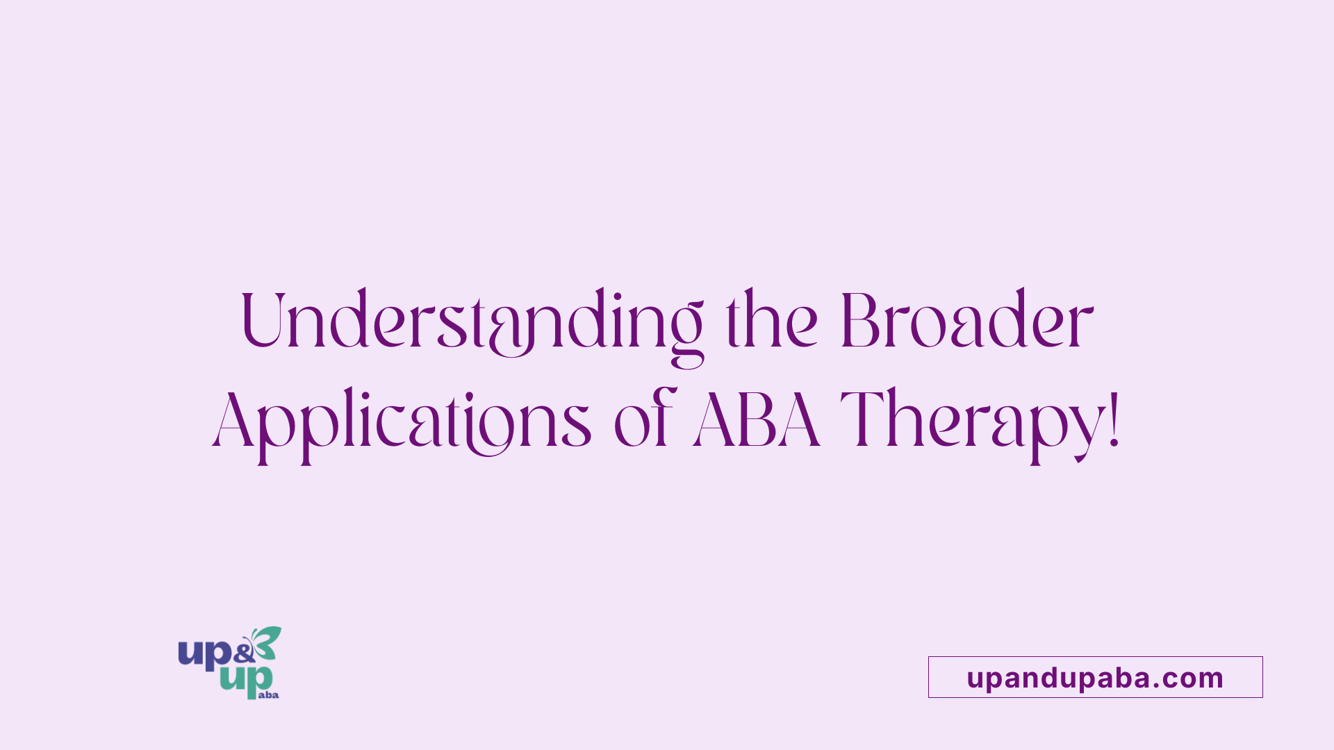 Understanding the Broader Applications of ABA Therapy!
