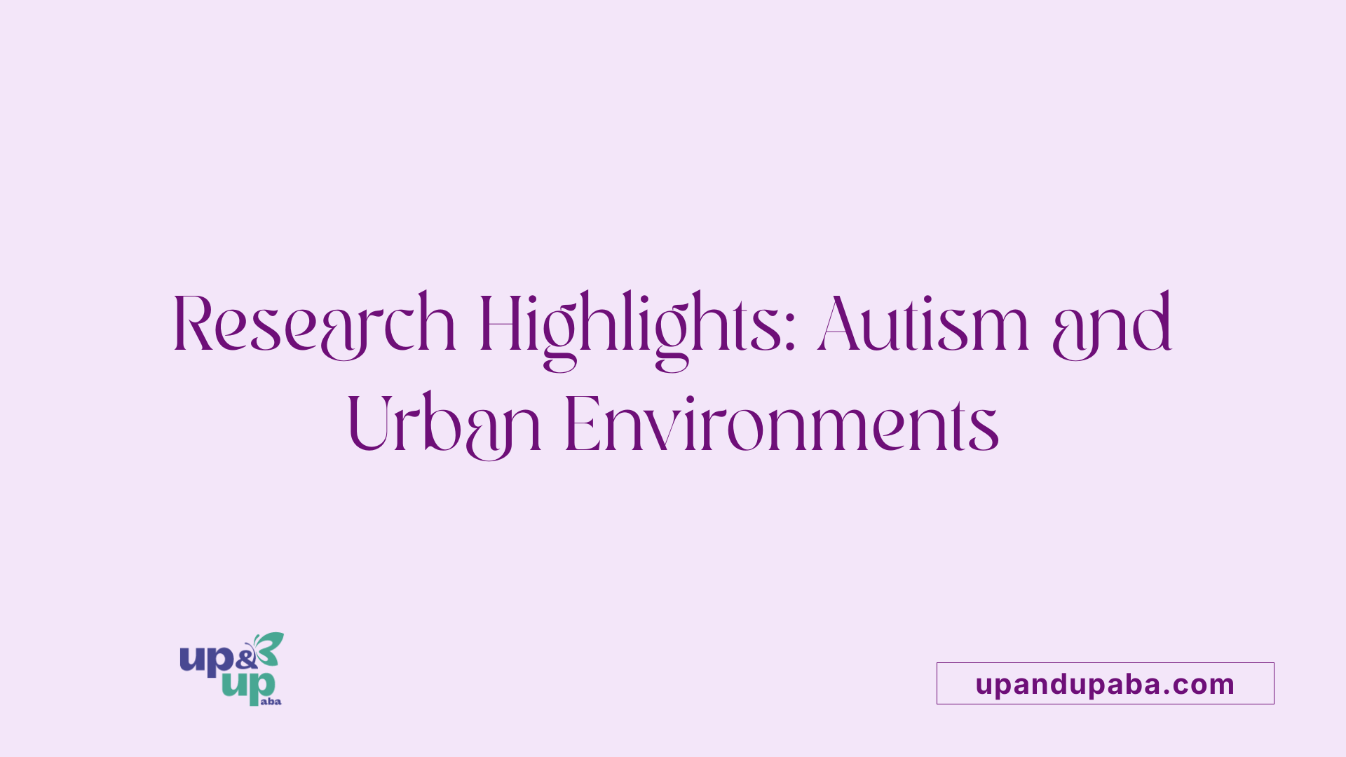 Research Highlights: Autism and Urban Environments