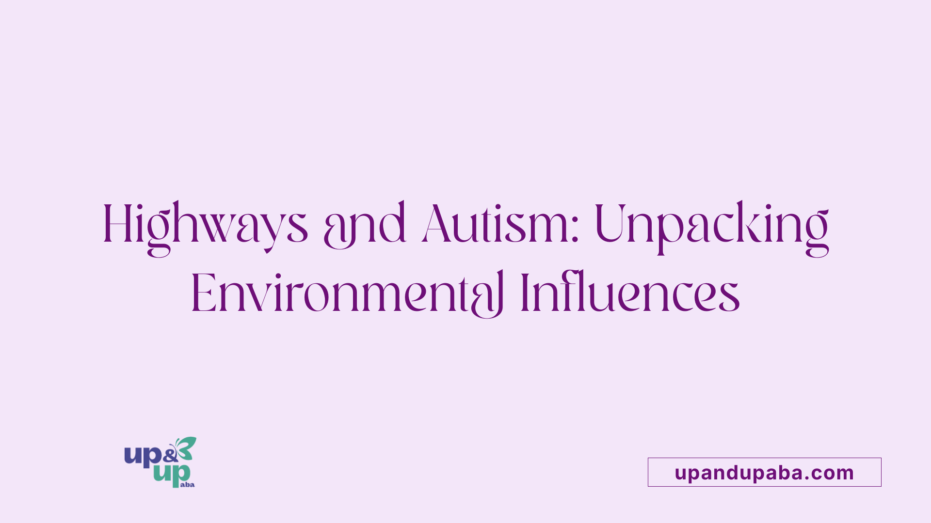 Highways and Autism: Unpacking Environmental Influences