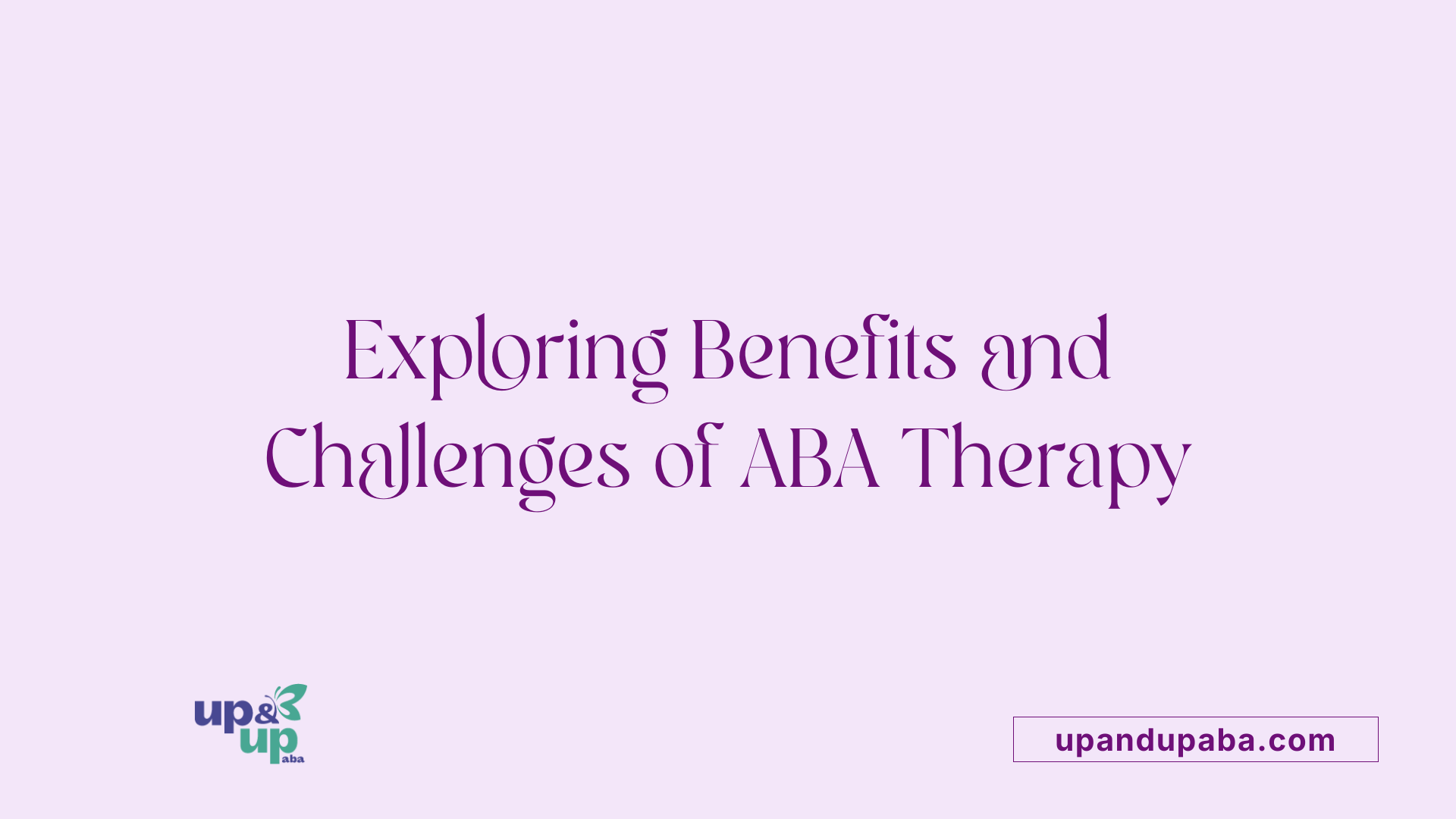 Exploring Benefits and Challenges of ABA Therapy