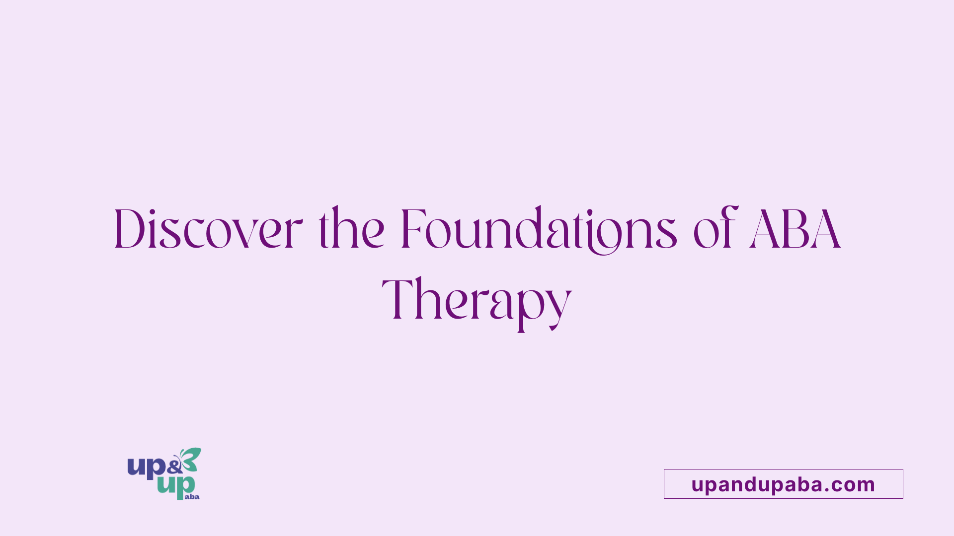 Discover the Foundations of ABA Therapy